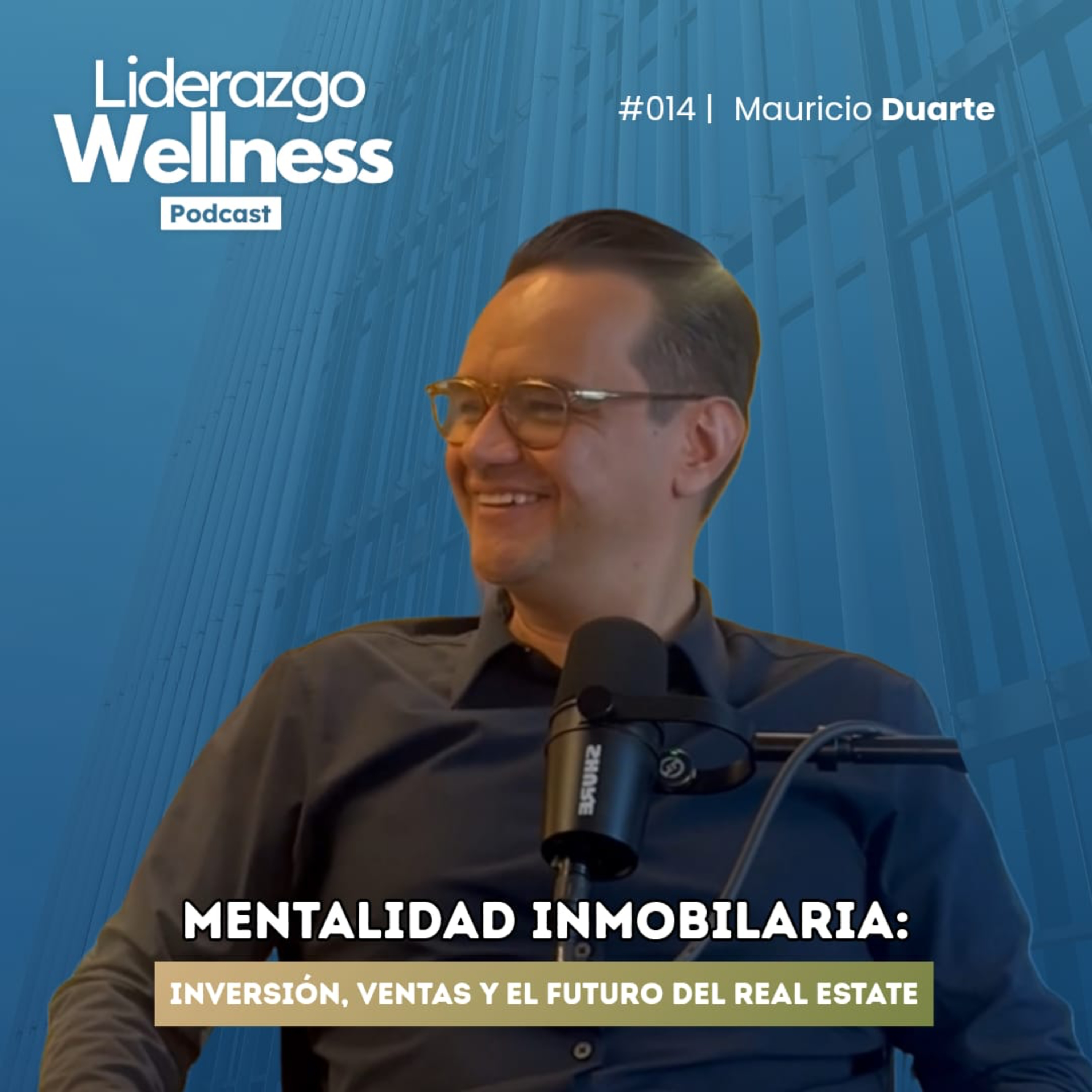 Pensar como un empresario inmobiliario | Liderazgo Wellness Podcast #014 | Mauricio Duarte episode artwork