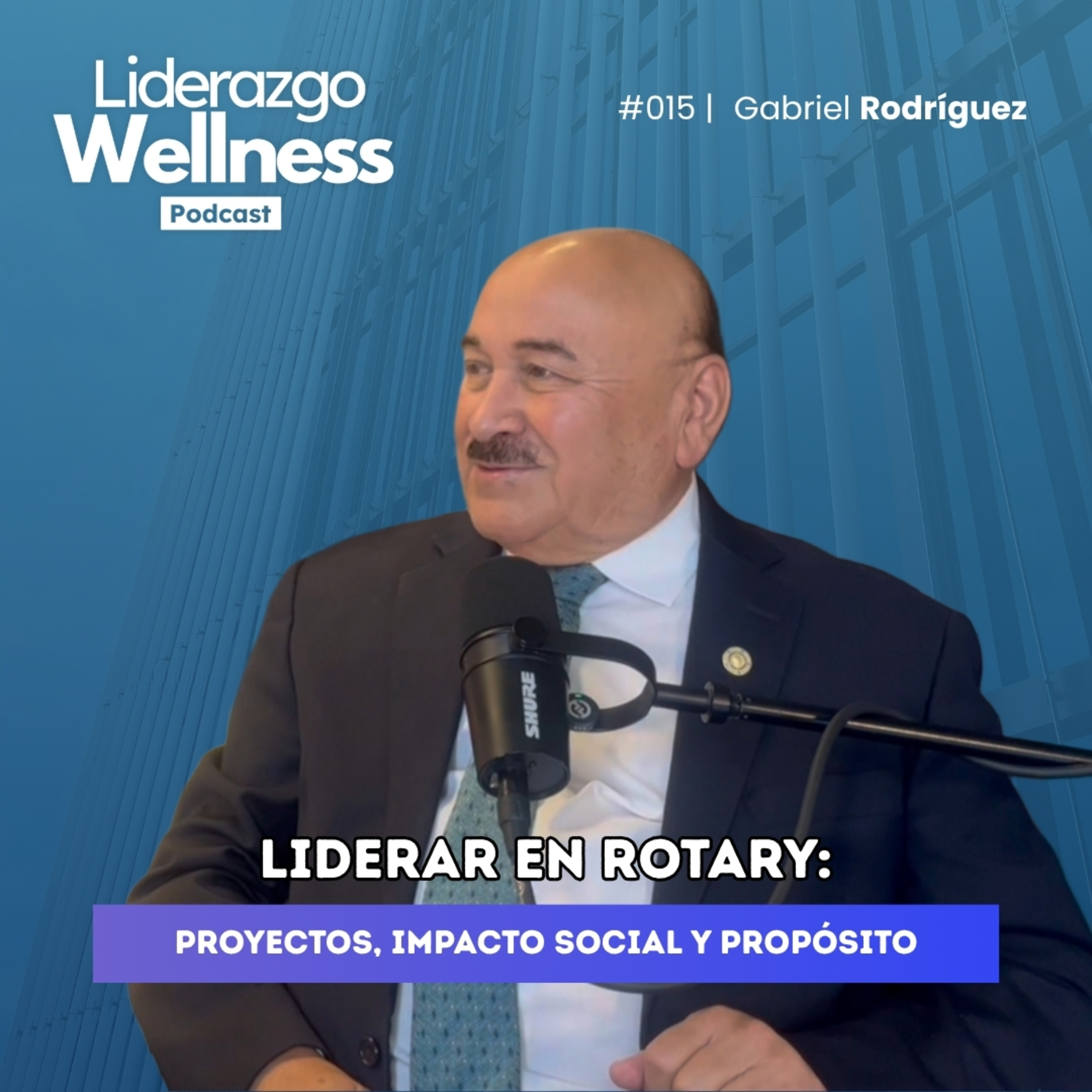 Liderar para servir en Club Rotary | Liderazgo Wellness Podcast #015 | Gabriel Rodríguez  episode artwork