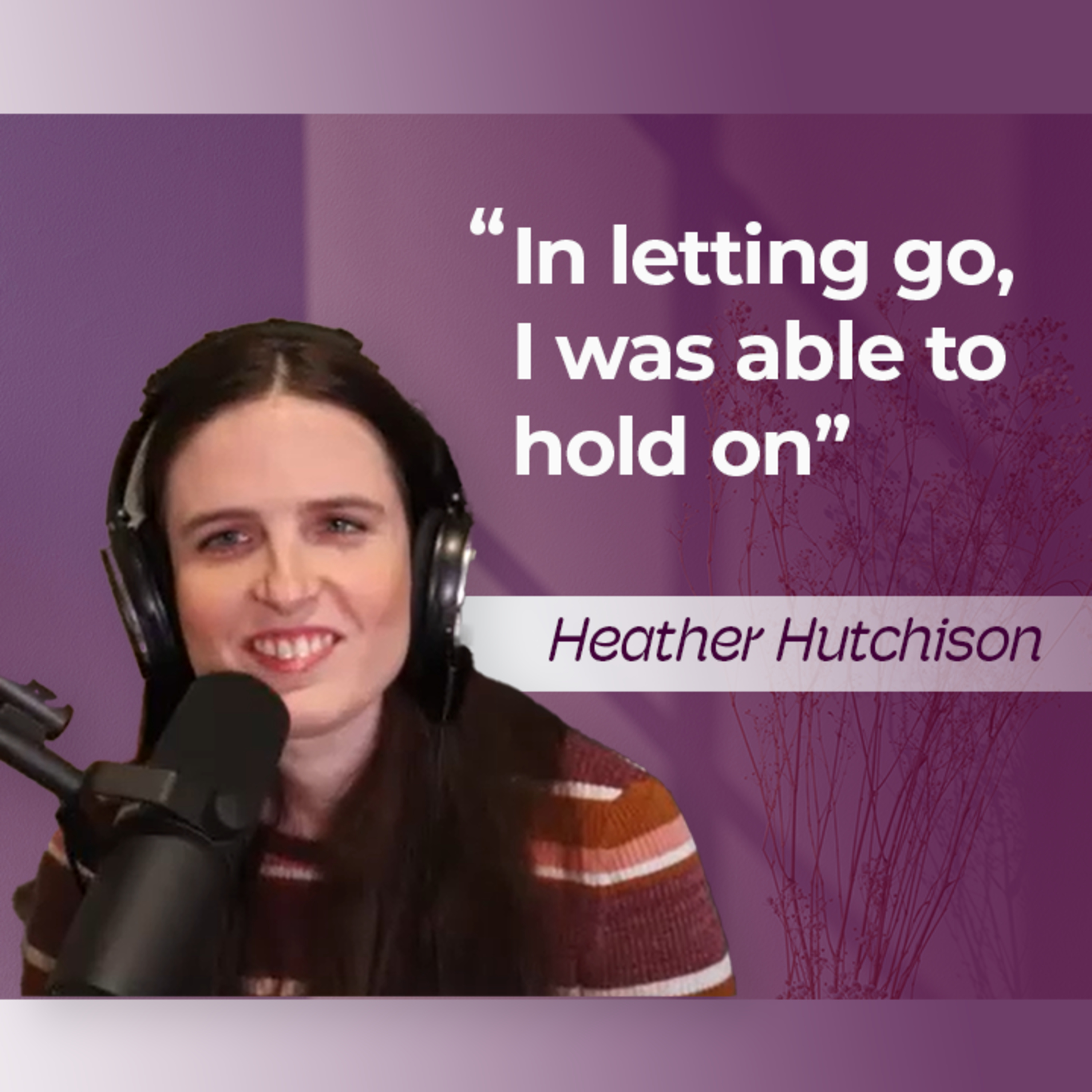 Turning Pain Into Purpose | Heather Hutchison episode artwork
