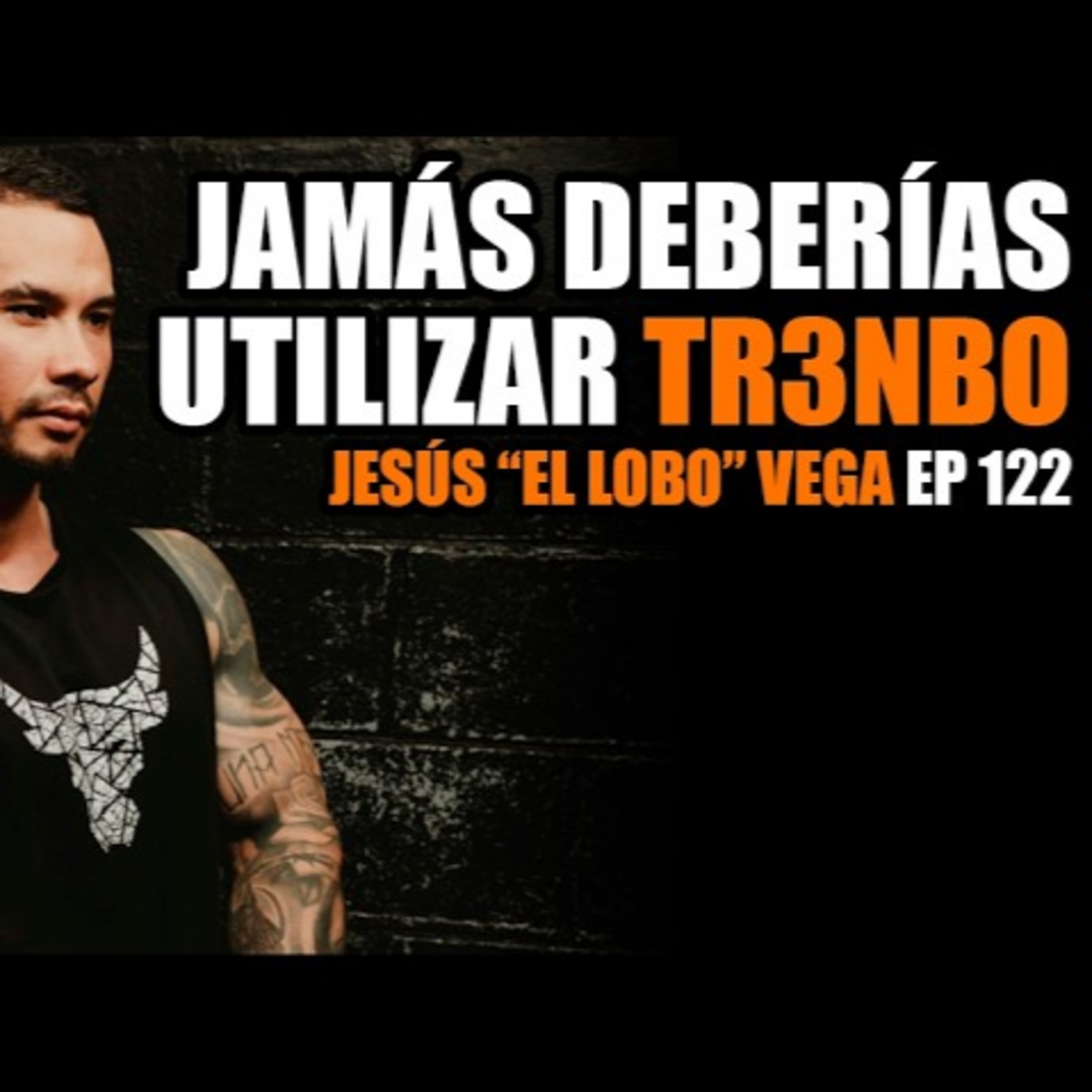 Este anabólico destruye tu alma / Jesús "El Lobo" Vega / Ep #122 episode artwork