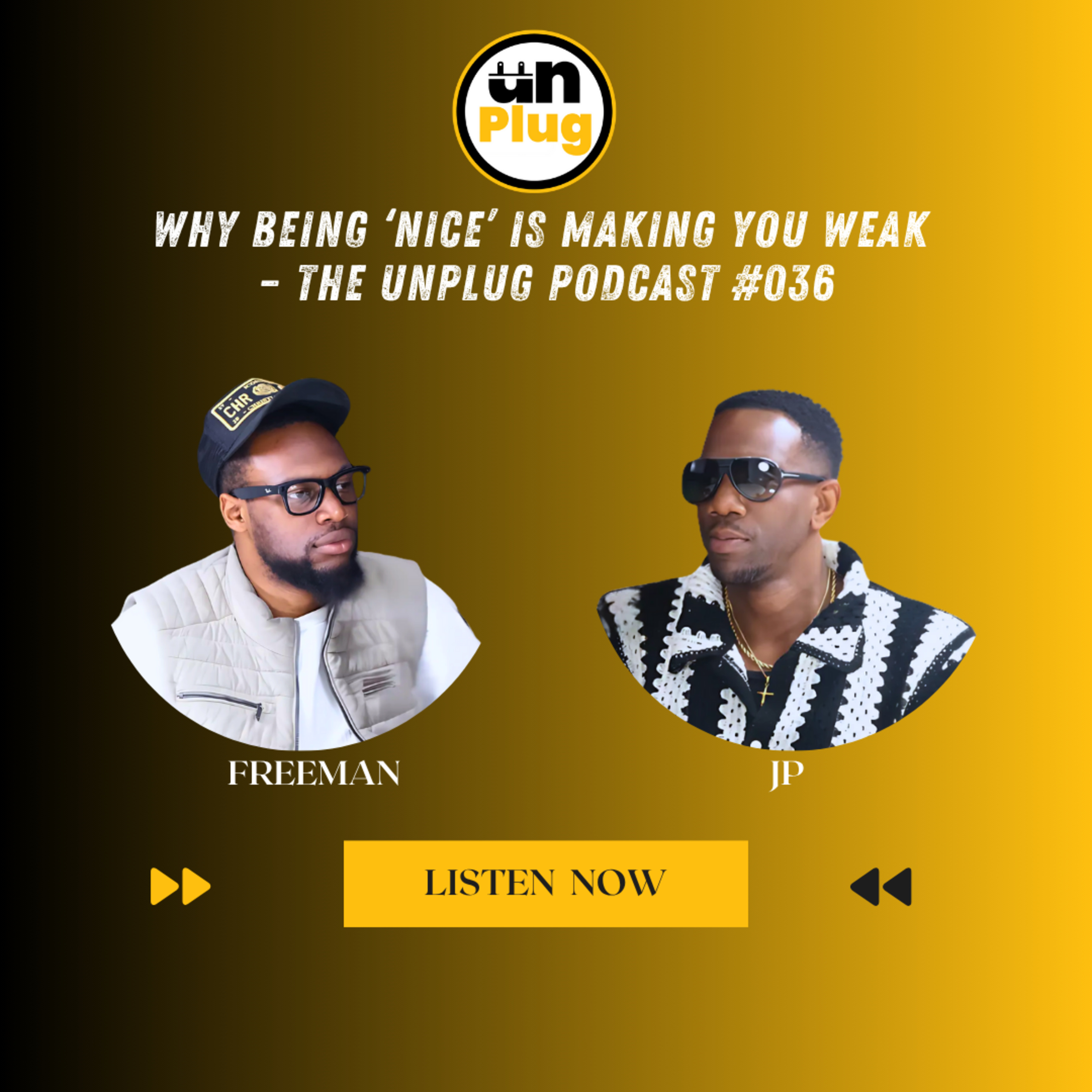 Why Being ‘Nice’ Is Making You Weak – The Unplug Podcast #036 episode artwork