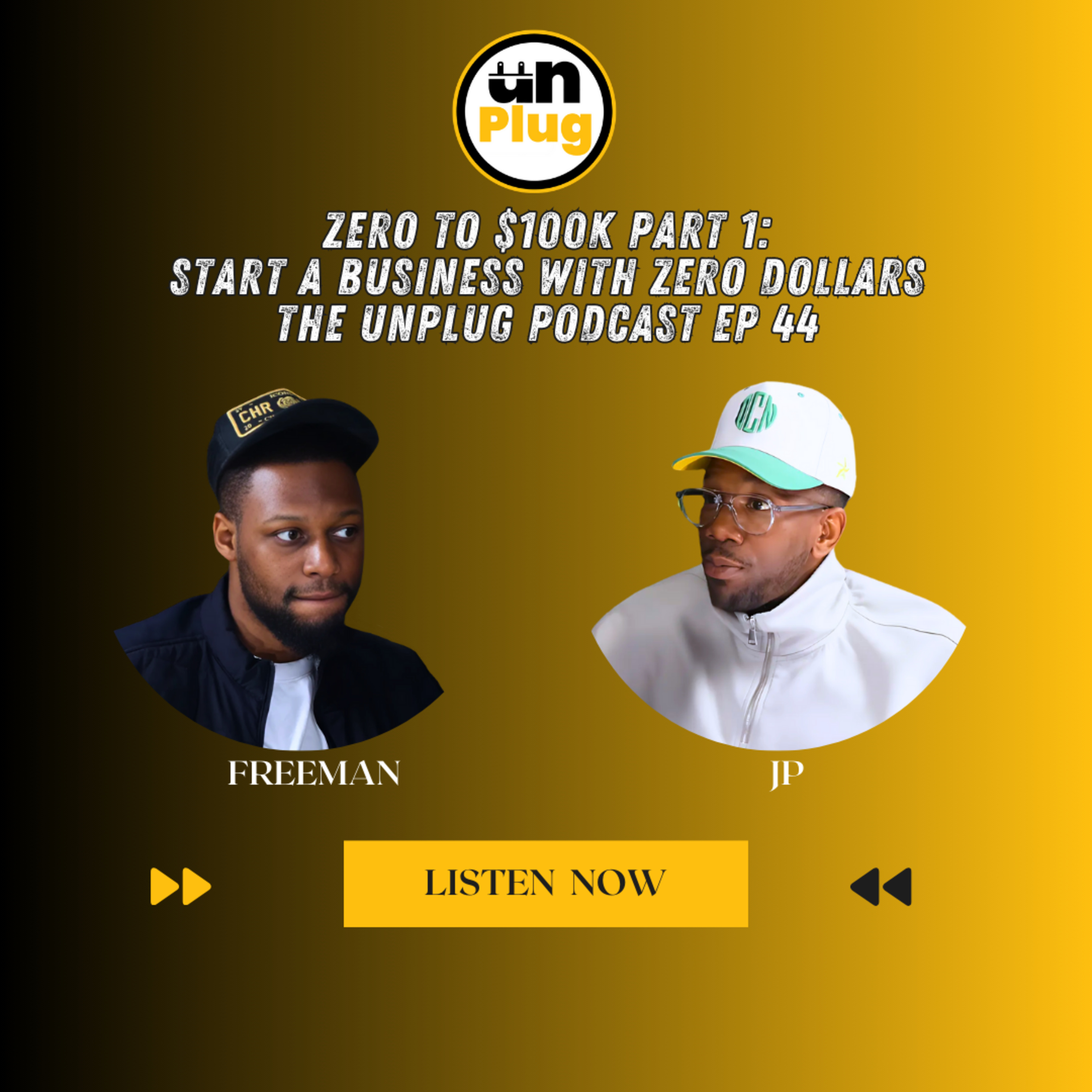 Zero to $100K, Part 1: Start a Business With Zero Dollars | The Unplug Podcast EP #044 episode artwork