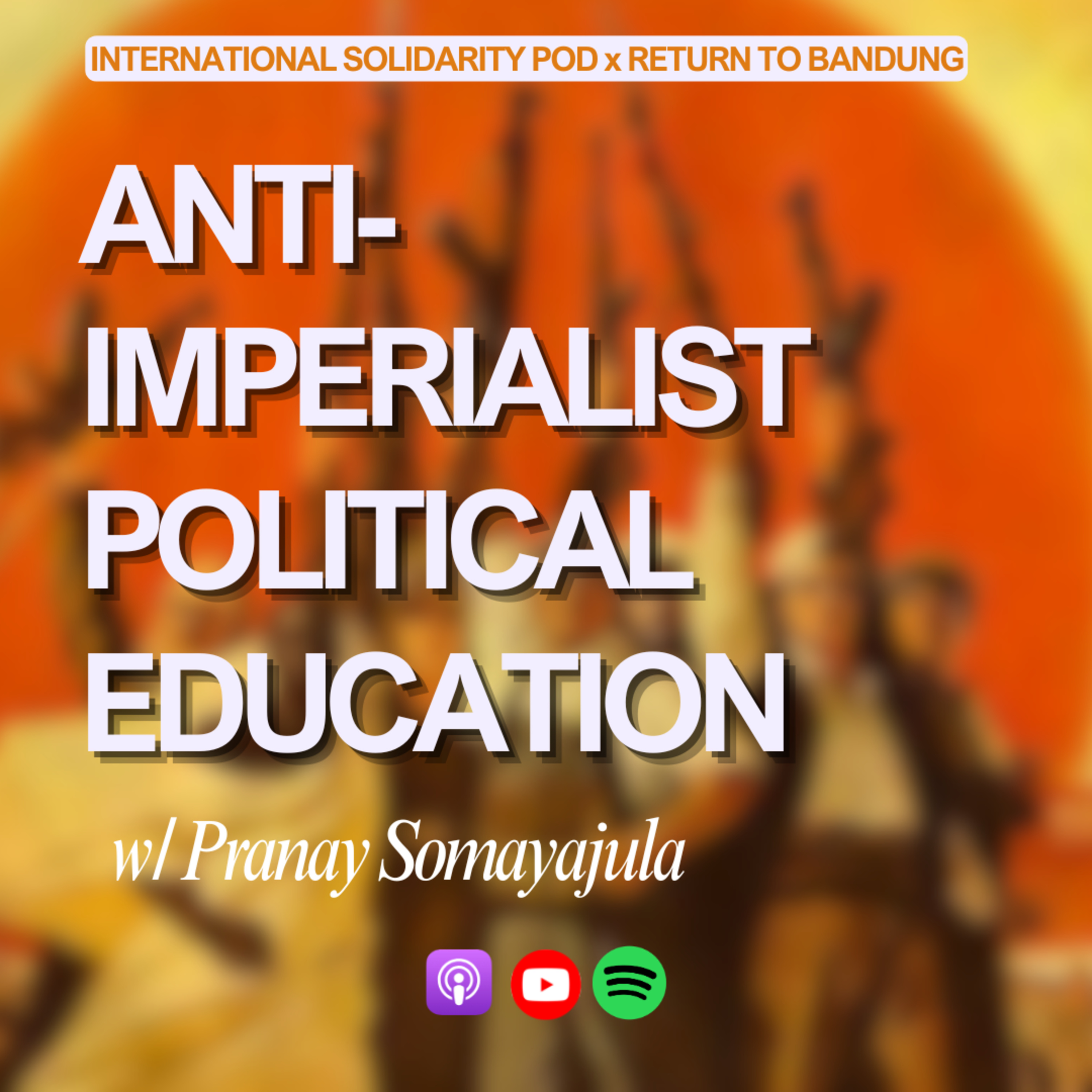 Anti-Imperialist Political Education (w/ Pranay Somayajula – Return to Bandung) episode artwork