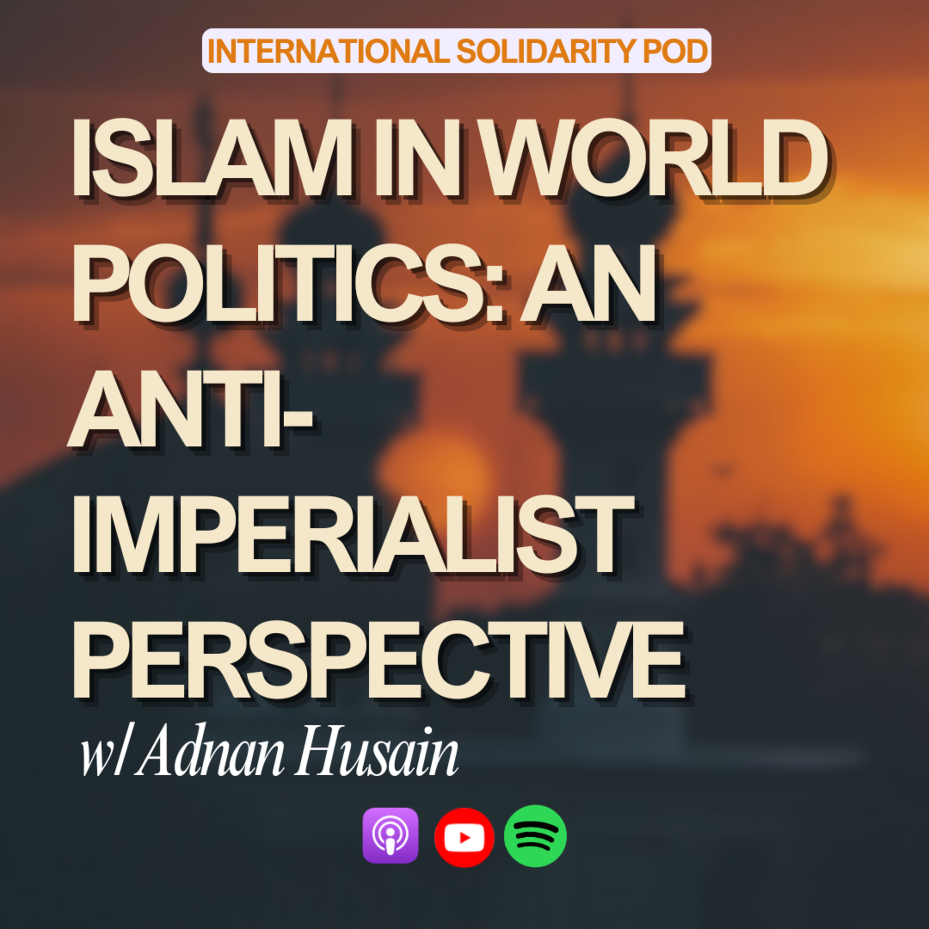 Islam in World Politics: An Anti-Imperialist Perspective (w/ Adnan Husain) episode artwork