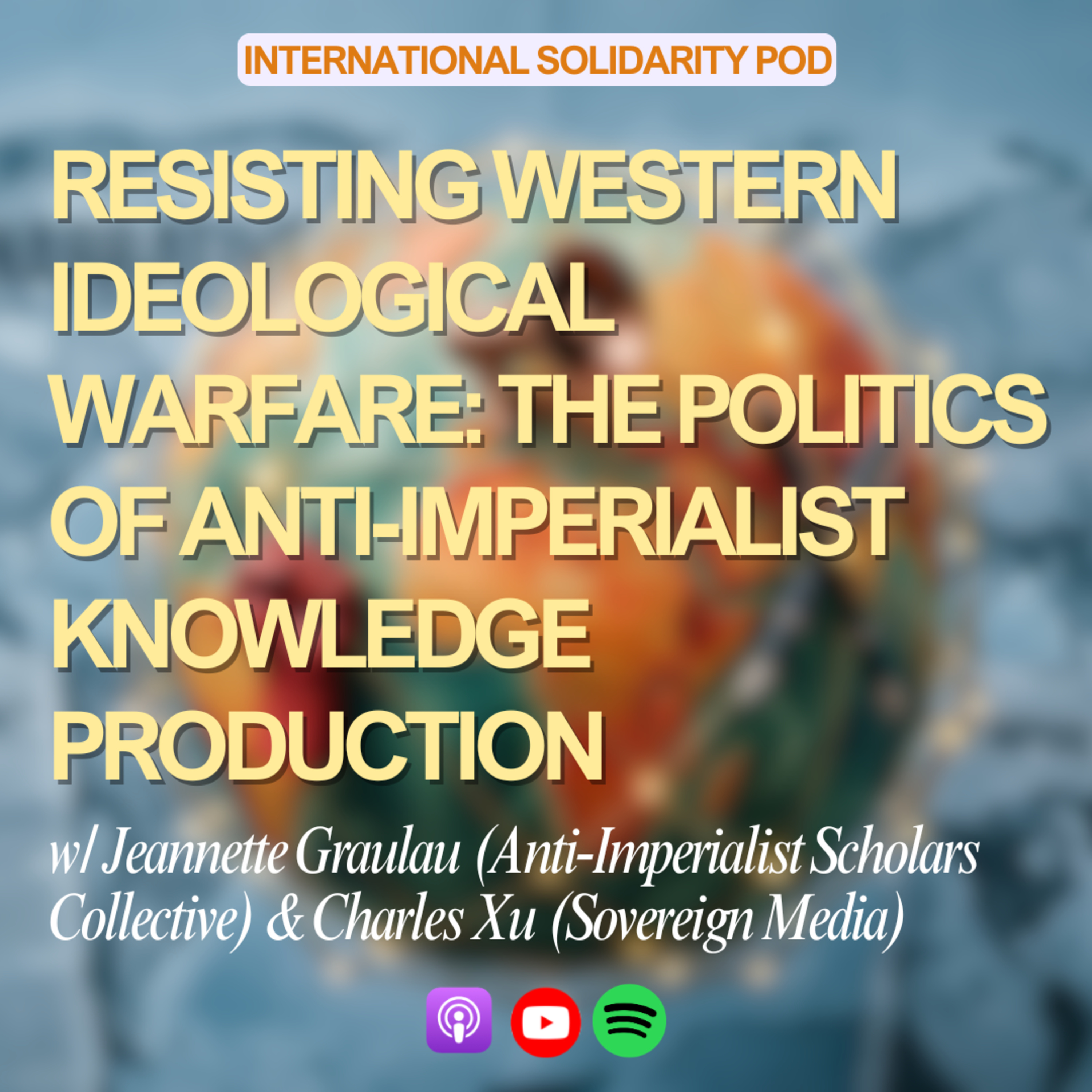 Resisting Western Ideological Warfare: The Politics of Anti-Imperialist Knowledge Production (w/ Jeannette Graulau & Charles Xu) episode artwork