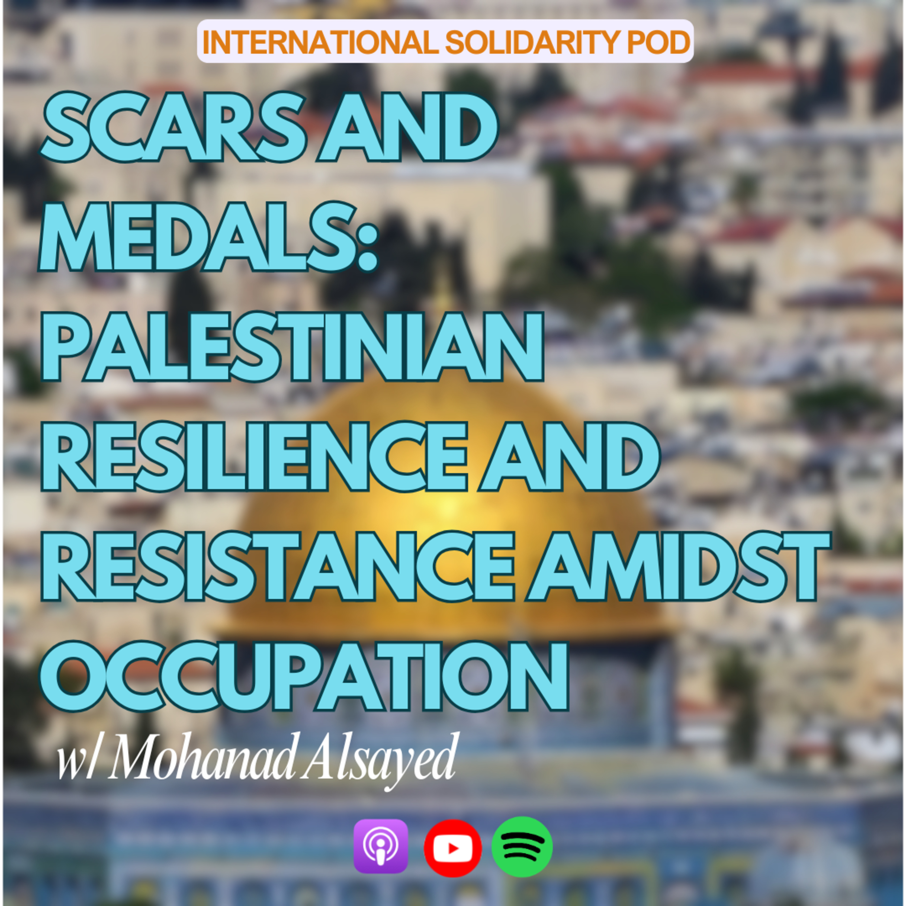 Scars and Medals: Palestinian Resilience and Resistance amidst Occupation (w/ Mohanad Alsayed) episode artwork