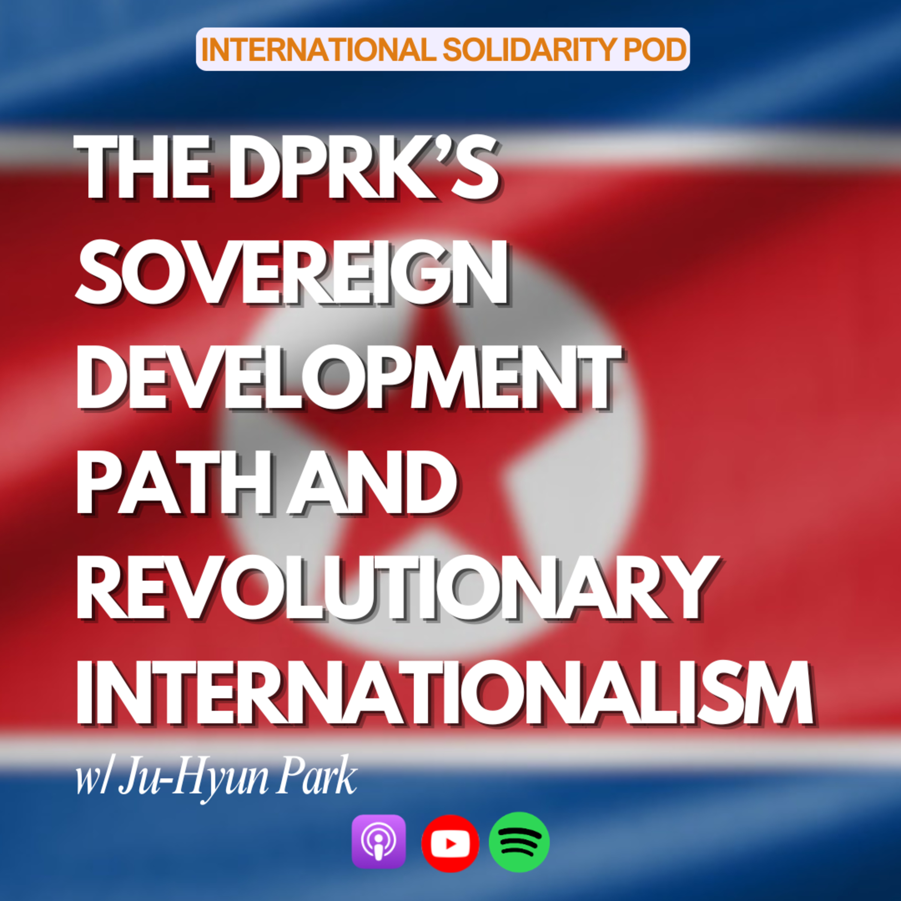 The DPRK's Sovereign Development Path and Revolutionary Internationalism (w/ Ju-Hyun Park) episode artwork