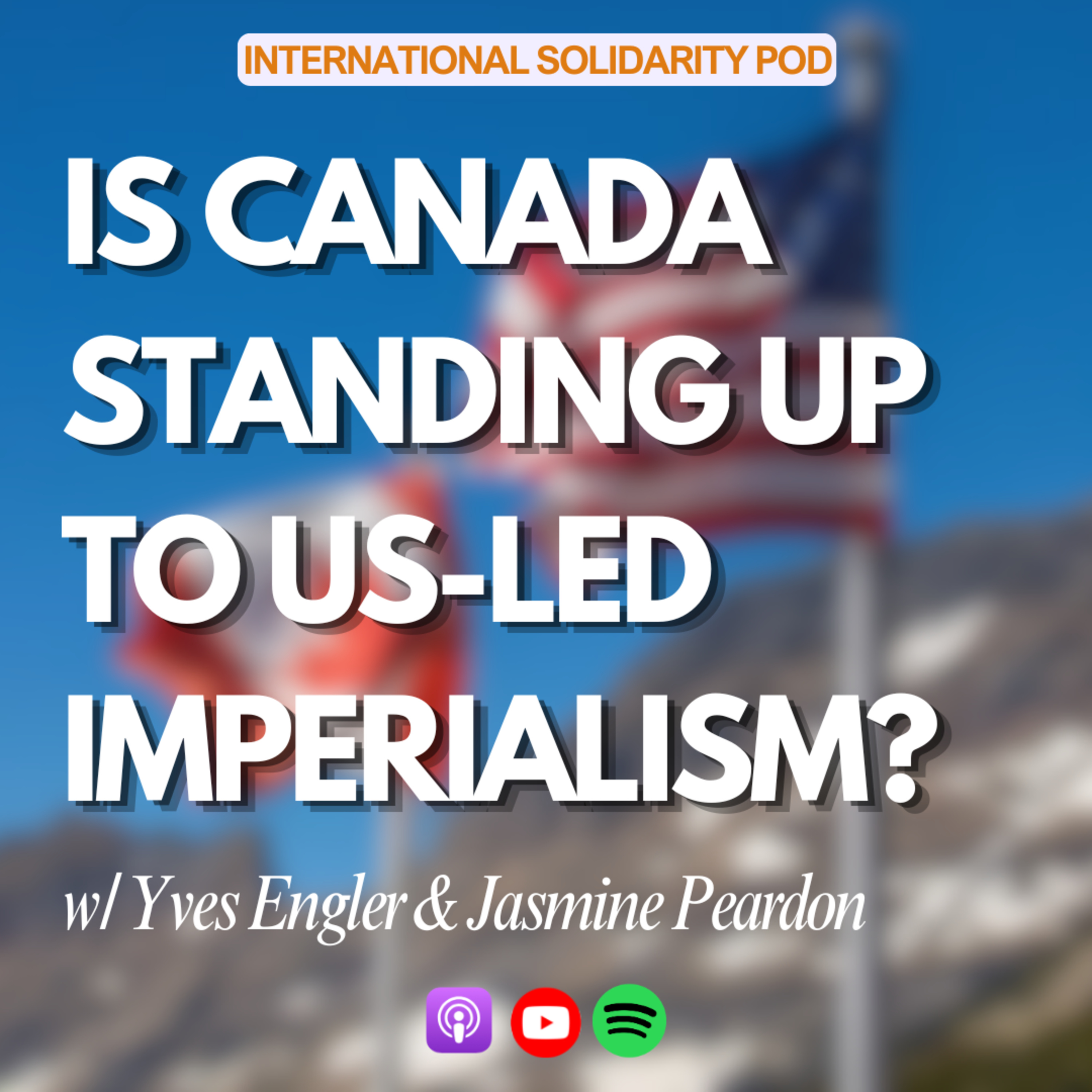 Is Canada Standing Up to US-led Imperialism? (w/ Yves Engler & Jasmine Peardon) episode artwork
