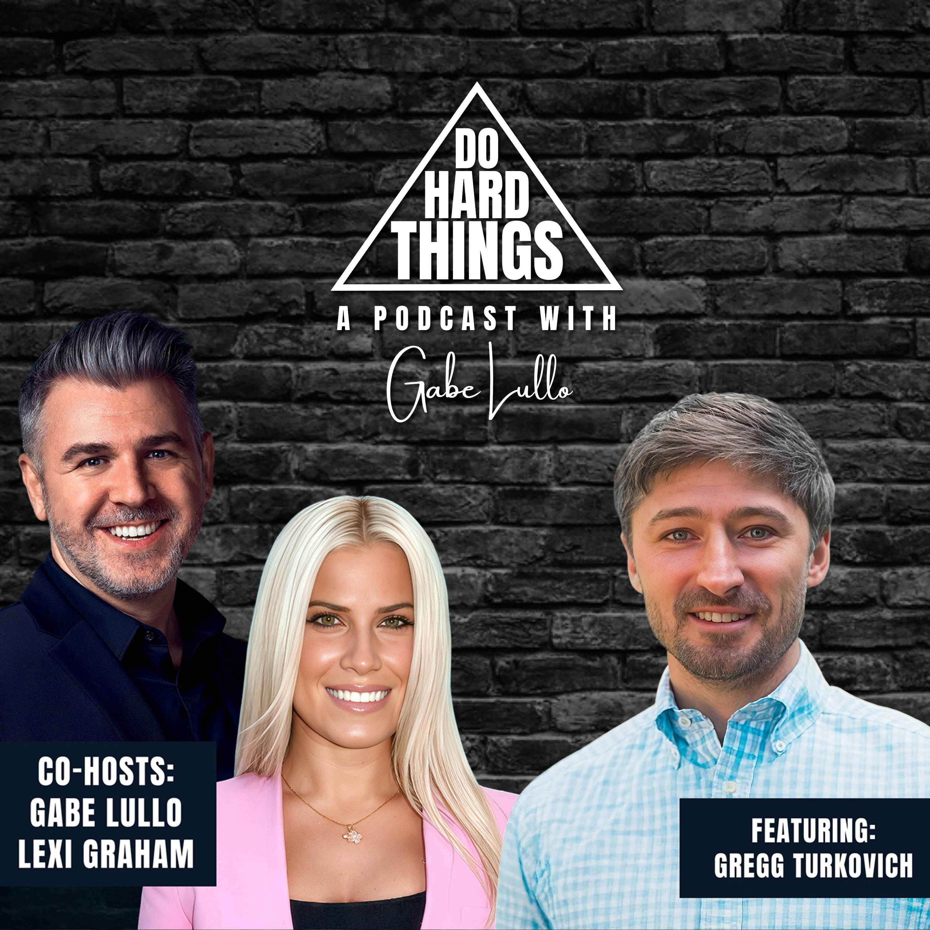 Do Hard Things A Podcast With Gabe Lullo FT. Gregg Turkovich