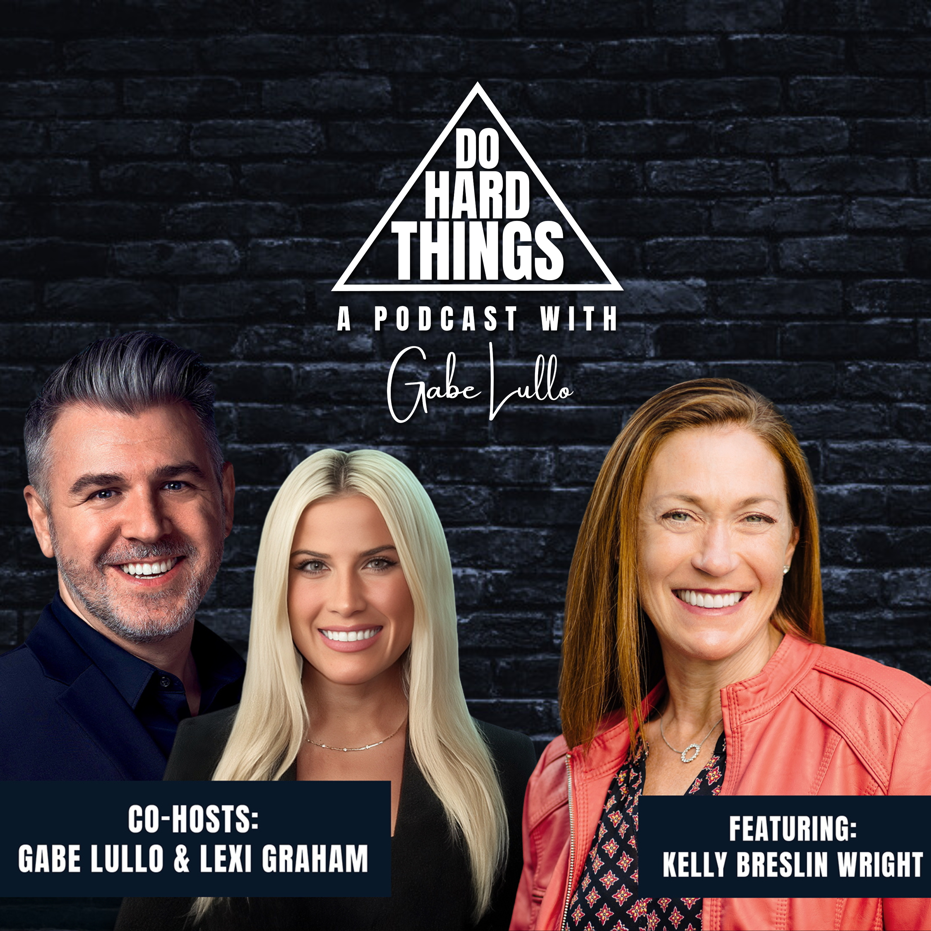 Do Hard Things A Podcast With Gabe Lullo Ft. Kelly Breslin Wright