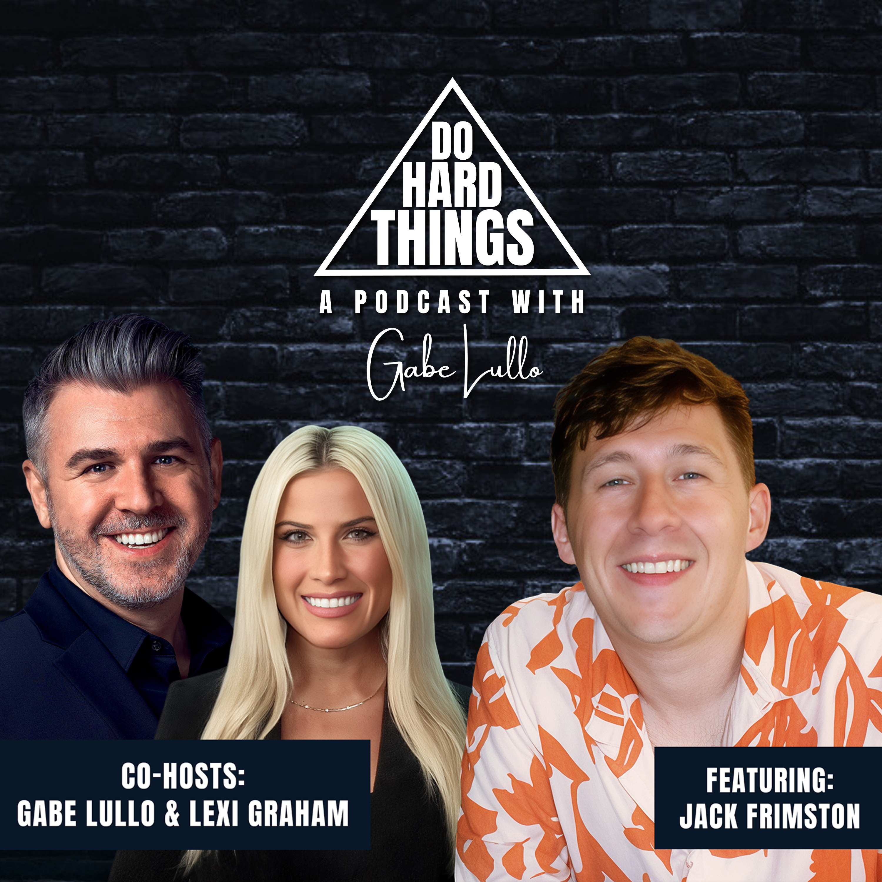 Do Hard Things A Podcast With Gabe Lullo Ft. Jack Frimston