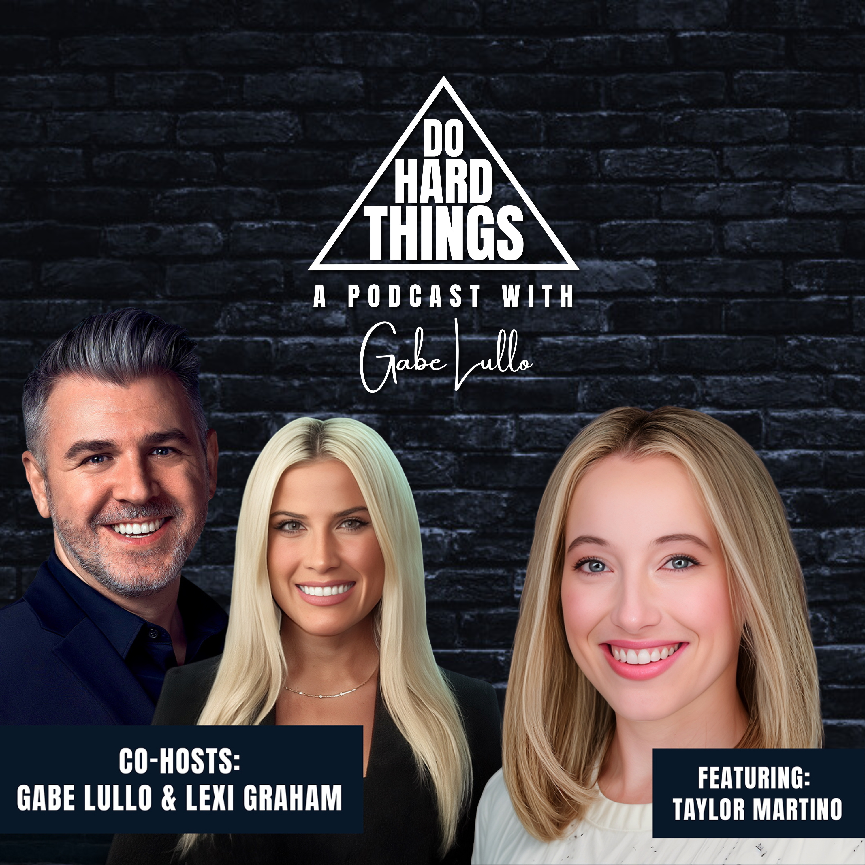 Do Hard Things A Podcast With Gabe Lullo Ft. Taylor Martino