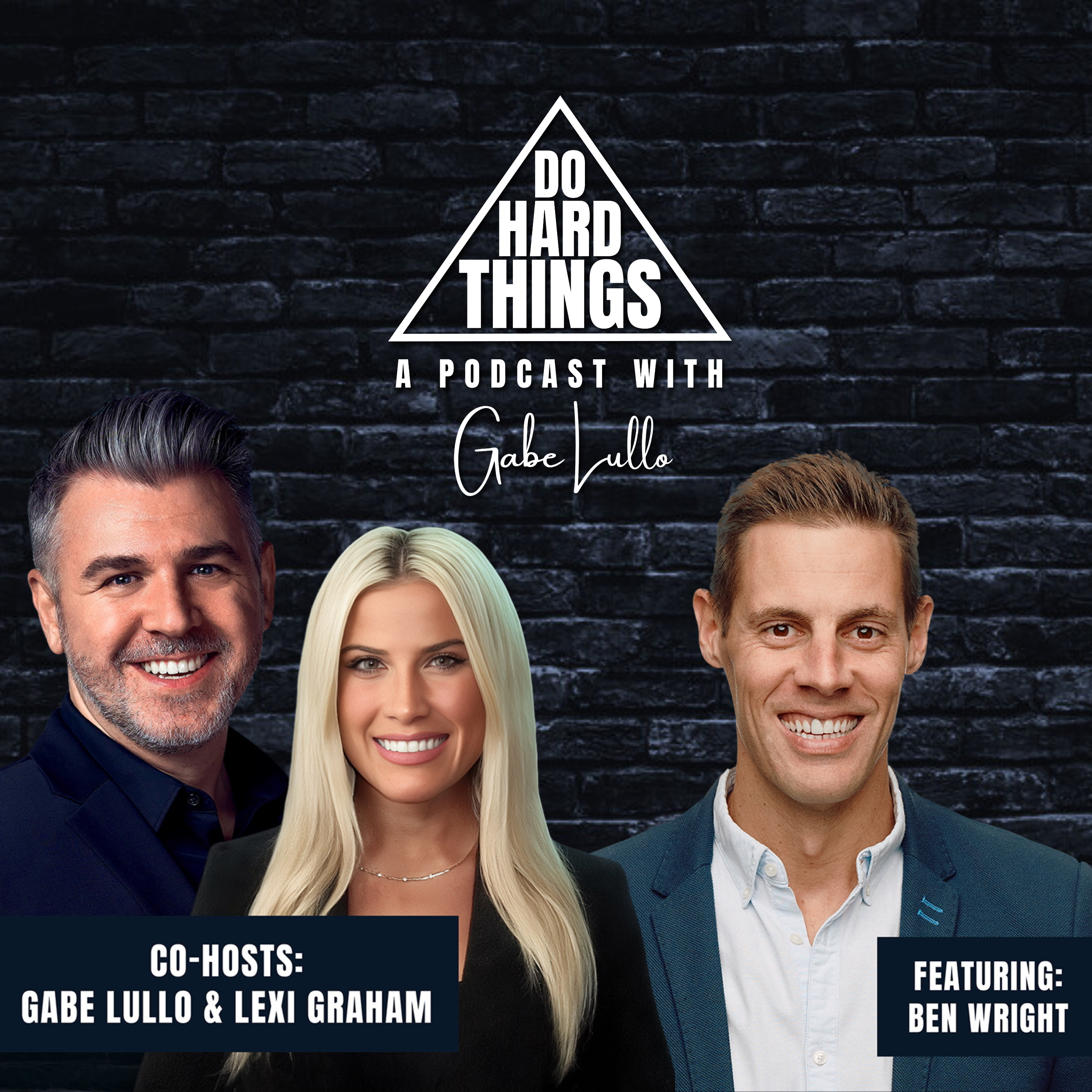 Do Hard Things A Podcast With Gabe Lullo Ft. Ben Wright