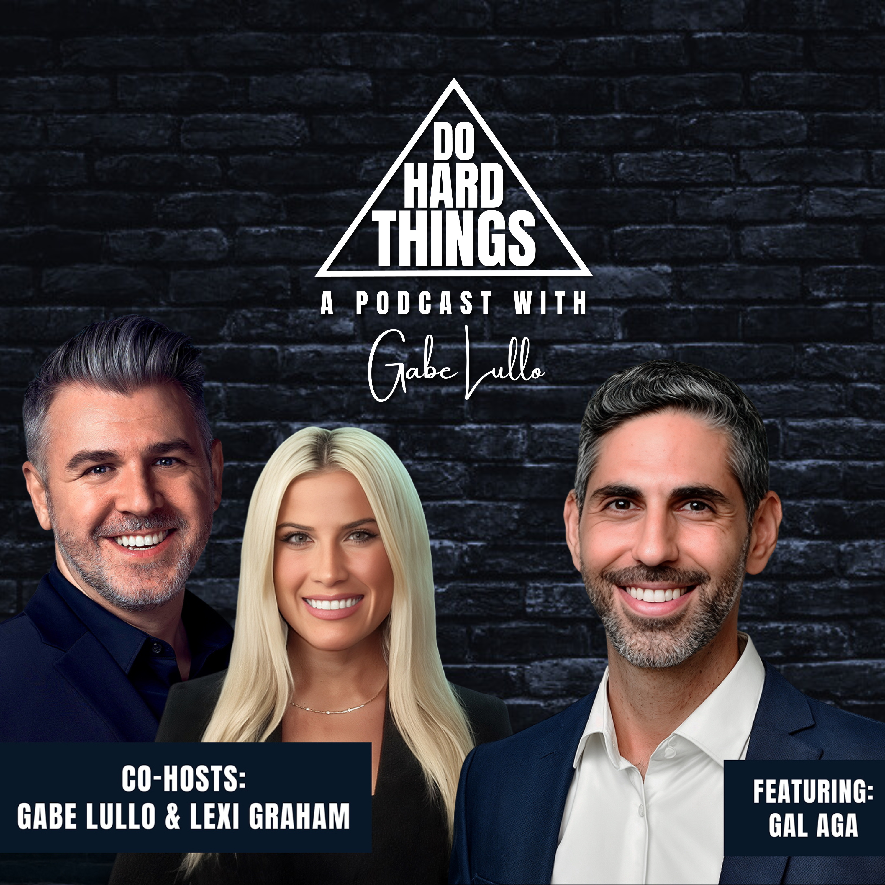 Do Hard Things A Podcast With Gabe Lullo Ft. Gal Aga