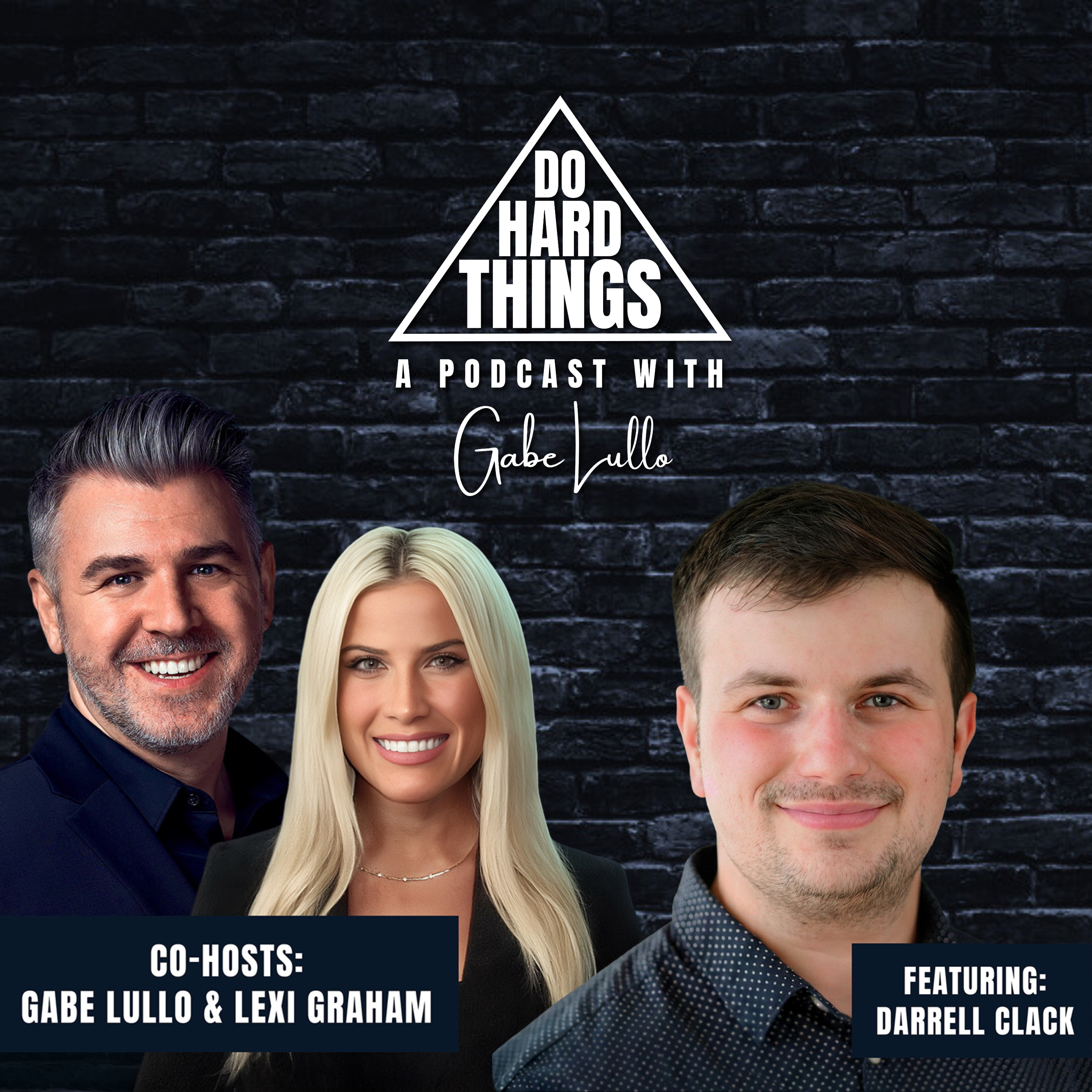 Do Hard Things A Podcast With Gabe Lullo Ft. Darrell Clack