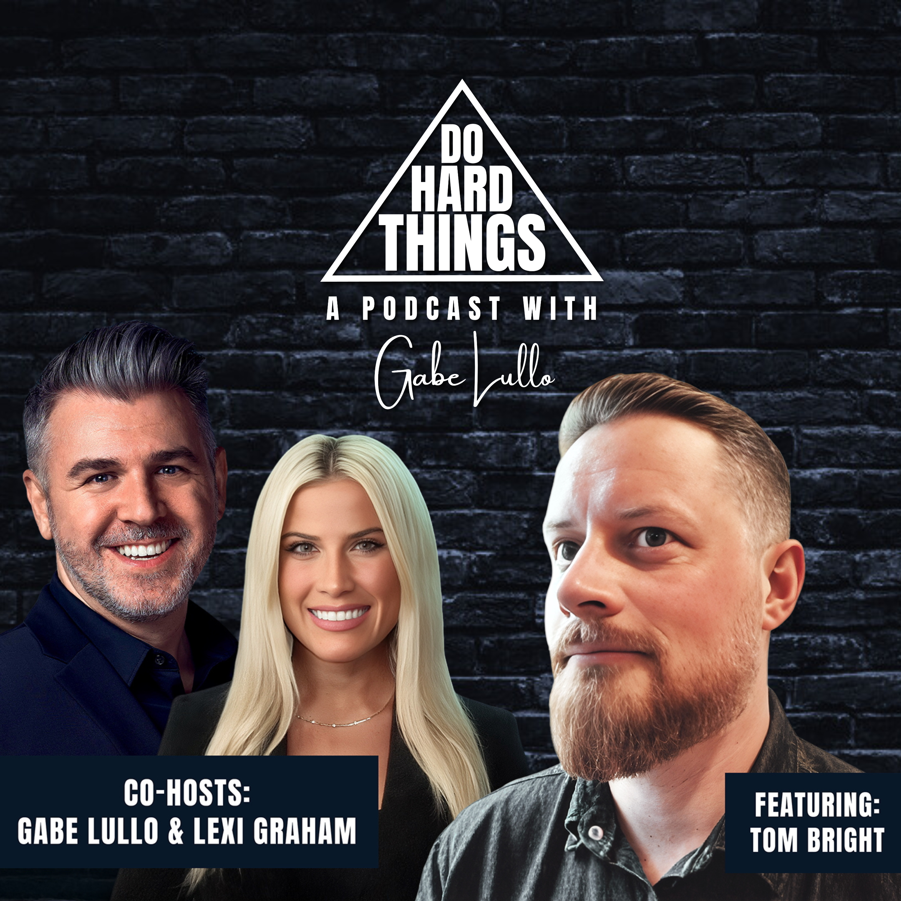 Do Hard Things A Podcast With Gabe Lullo Ft. Tom Bright