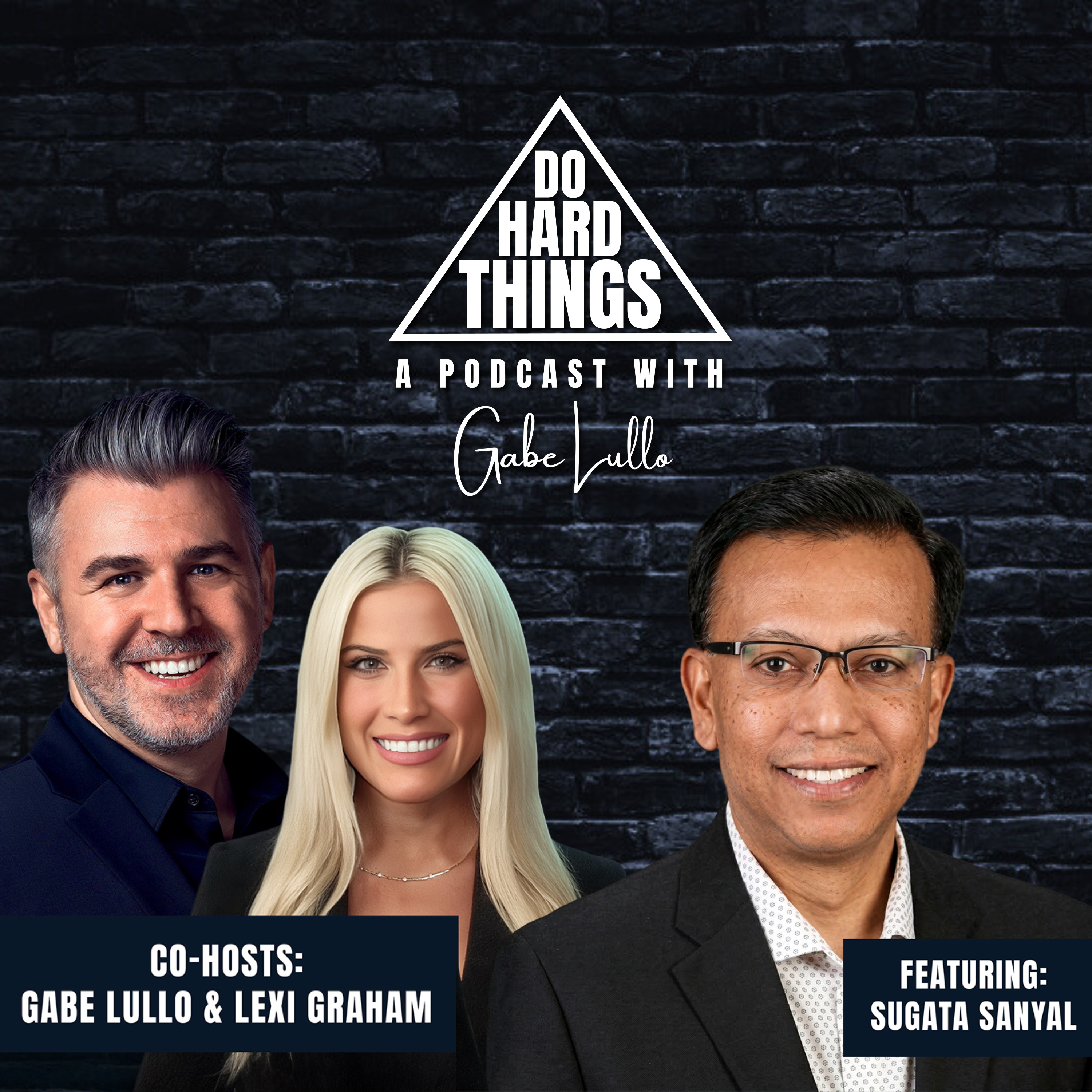 Do Hard Things A Podcast With Gabe Lullo Ft. Sugata Sanyal