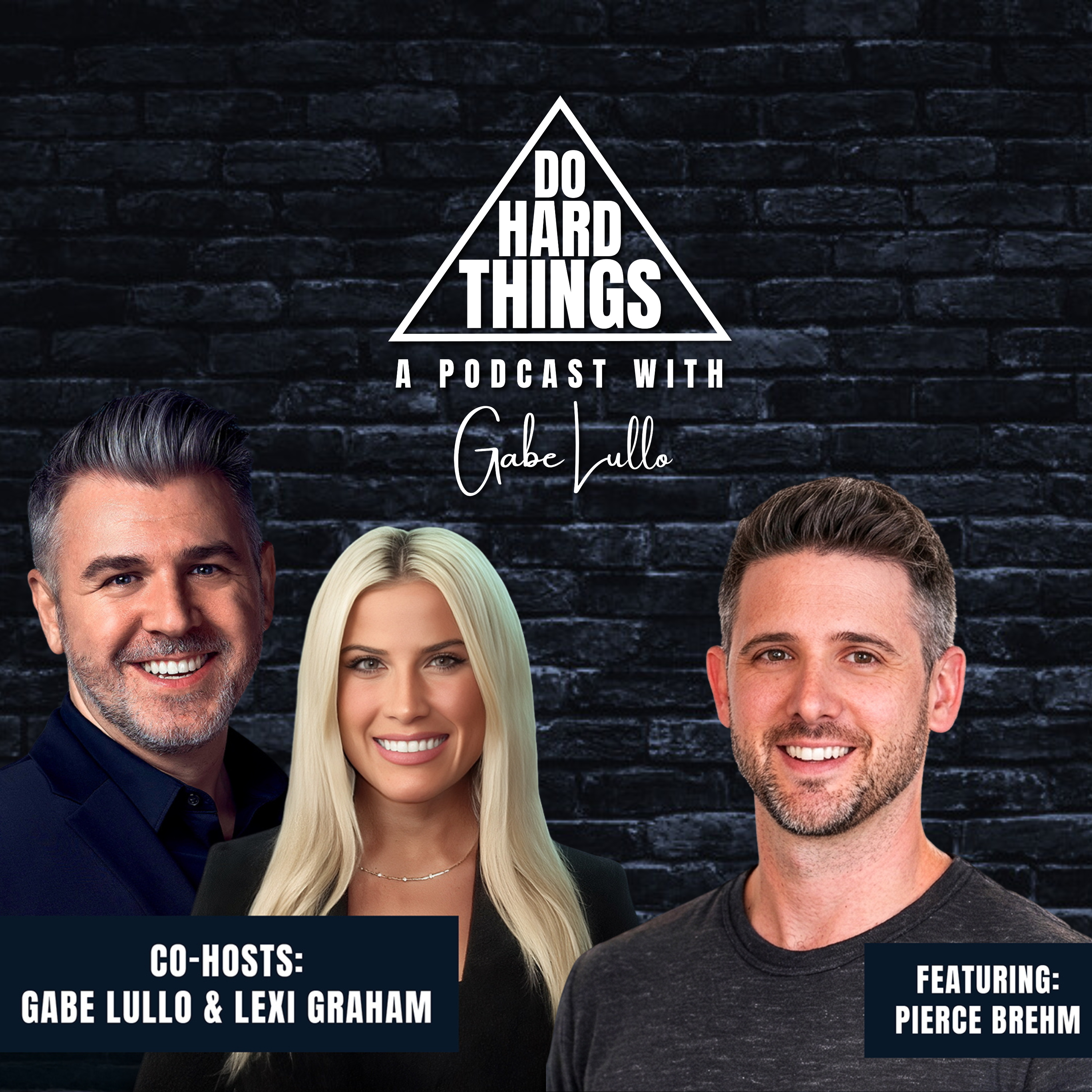 Do Hard Things A Podcast With Gabe Lullo Ft. Pierce Brehm