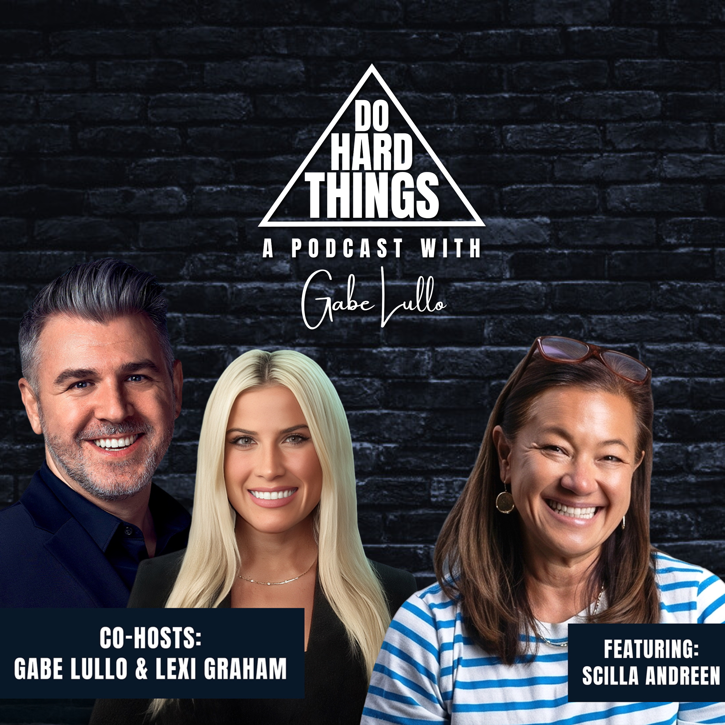 Do Hard Things A Podcast With Gabe Lullo Ft. Scilla Andreen