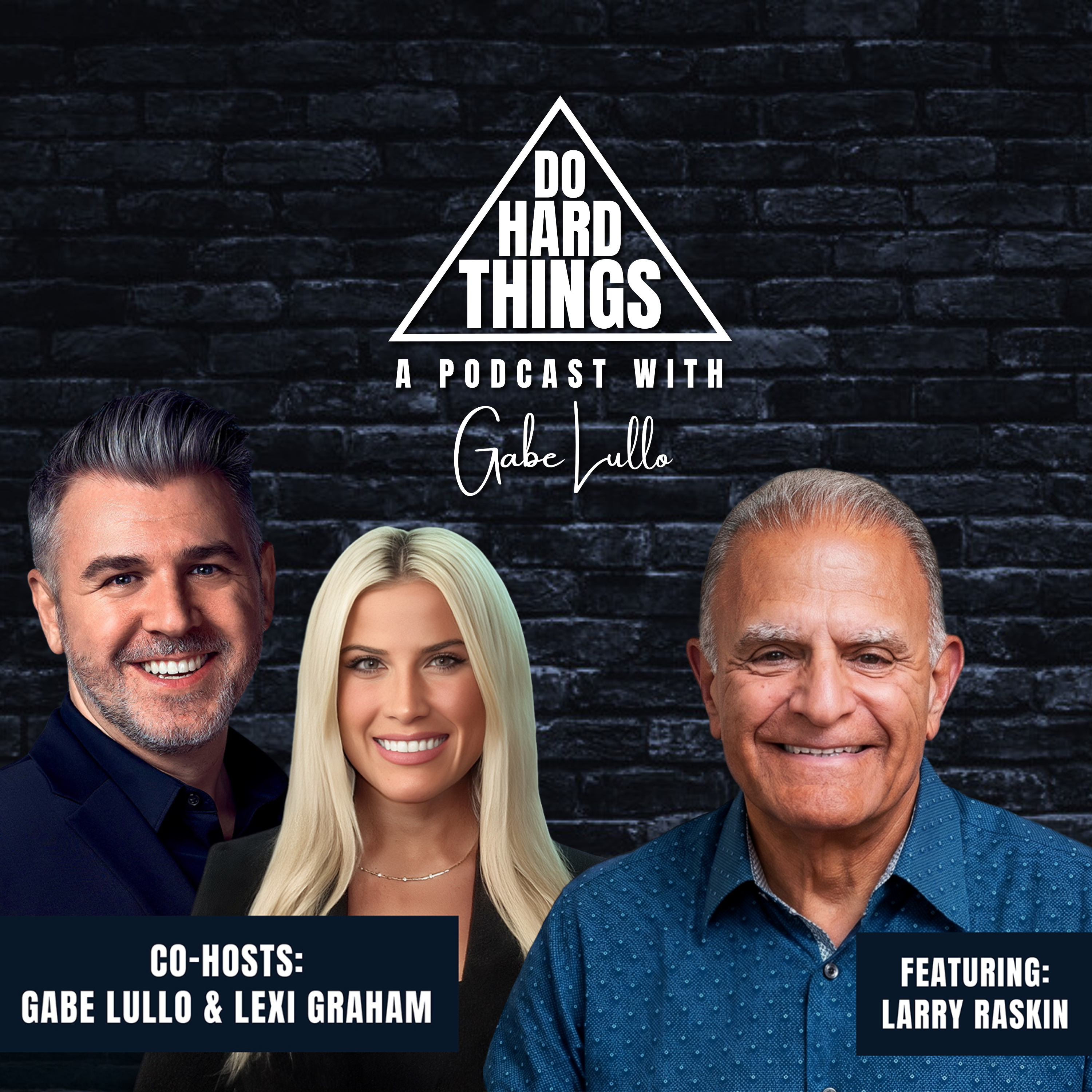 Do Hard Things A Podcast With Gabe Lullo Ft. Larry Raskin