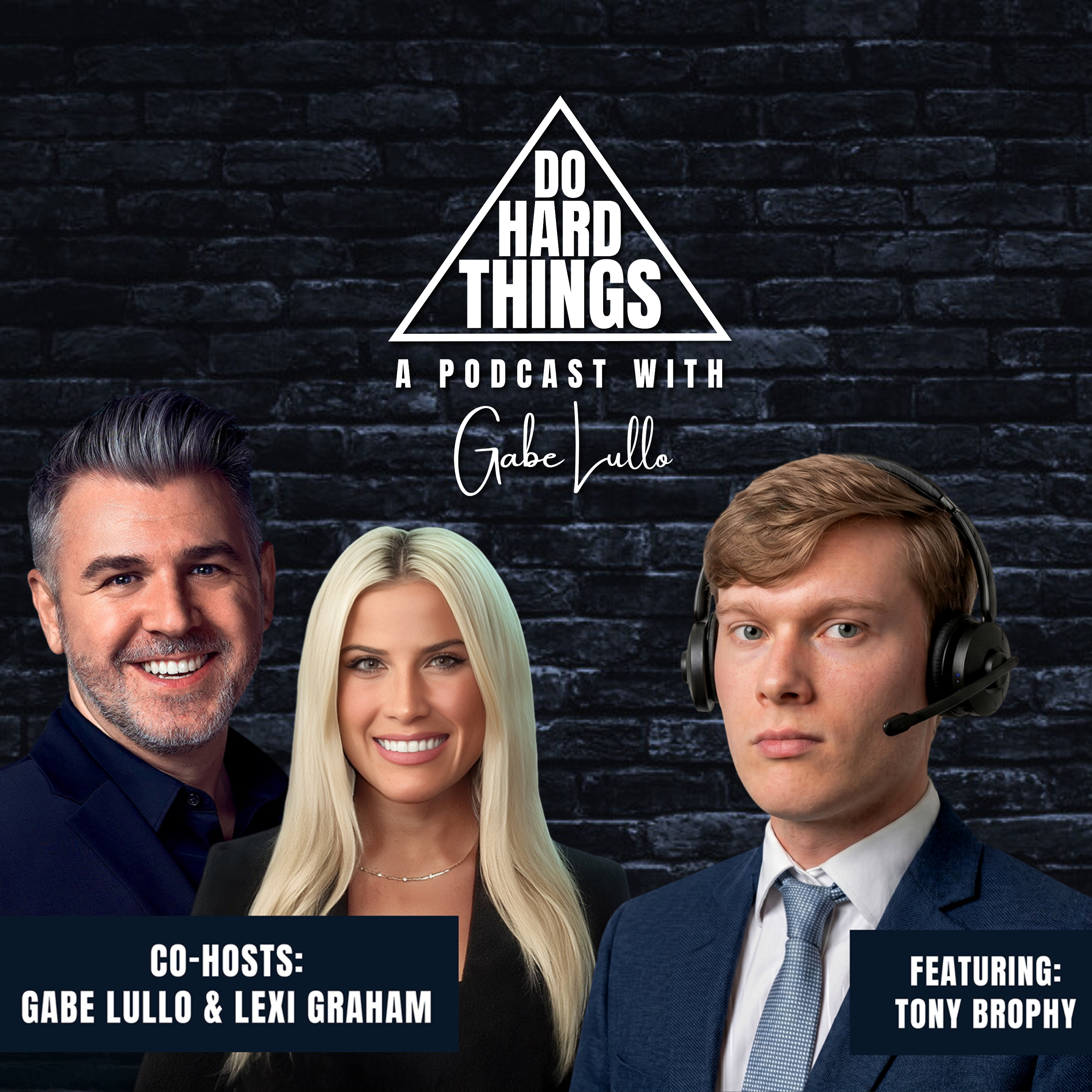 Do Hard Things A Podcast With Gabe Lullo Ft. Tony Brophy