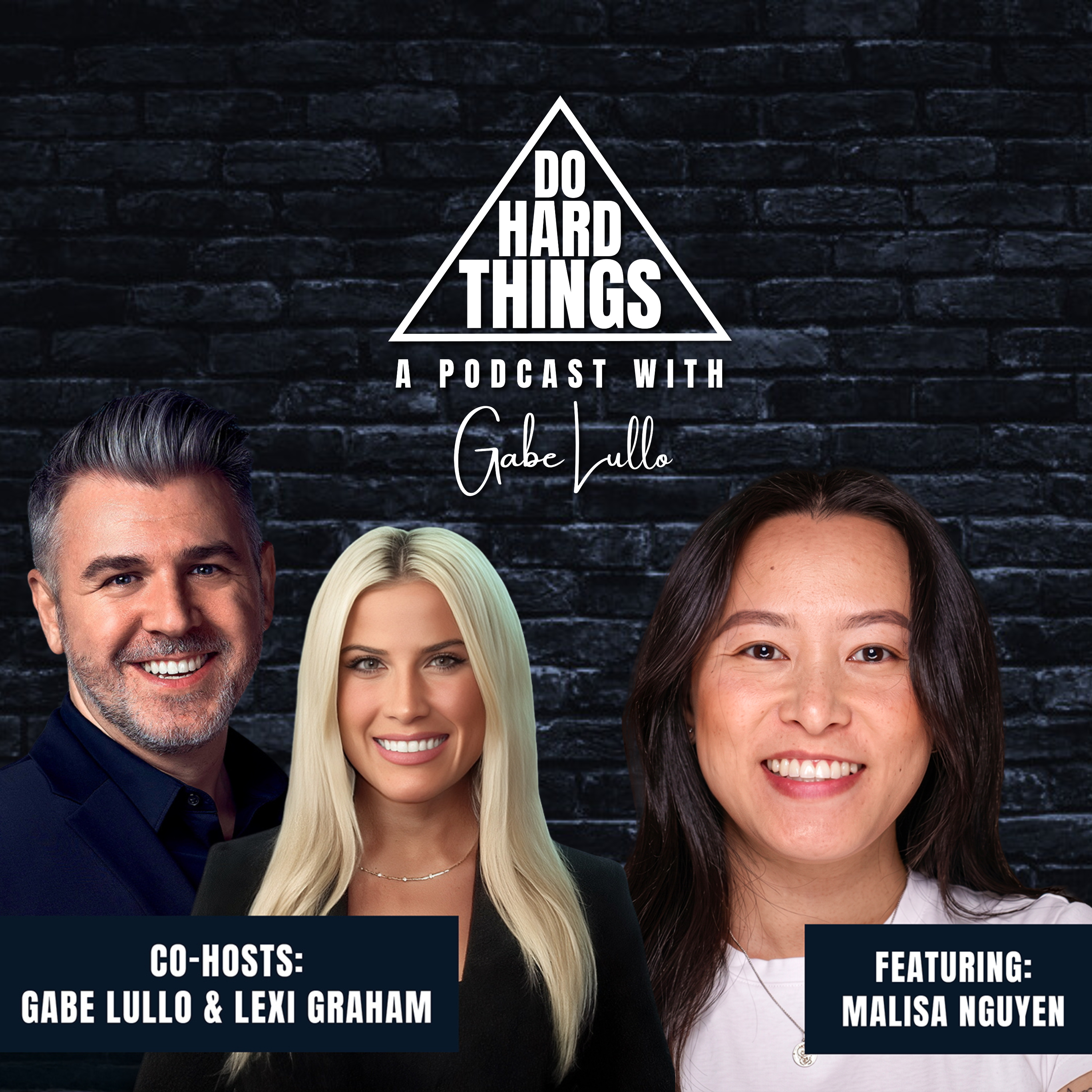 Do Hard Things A Podcast With Gabe Lullo Ft. Malisa Nguyen