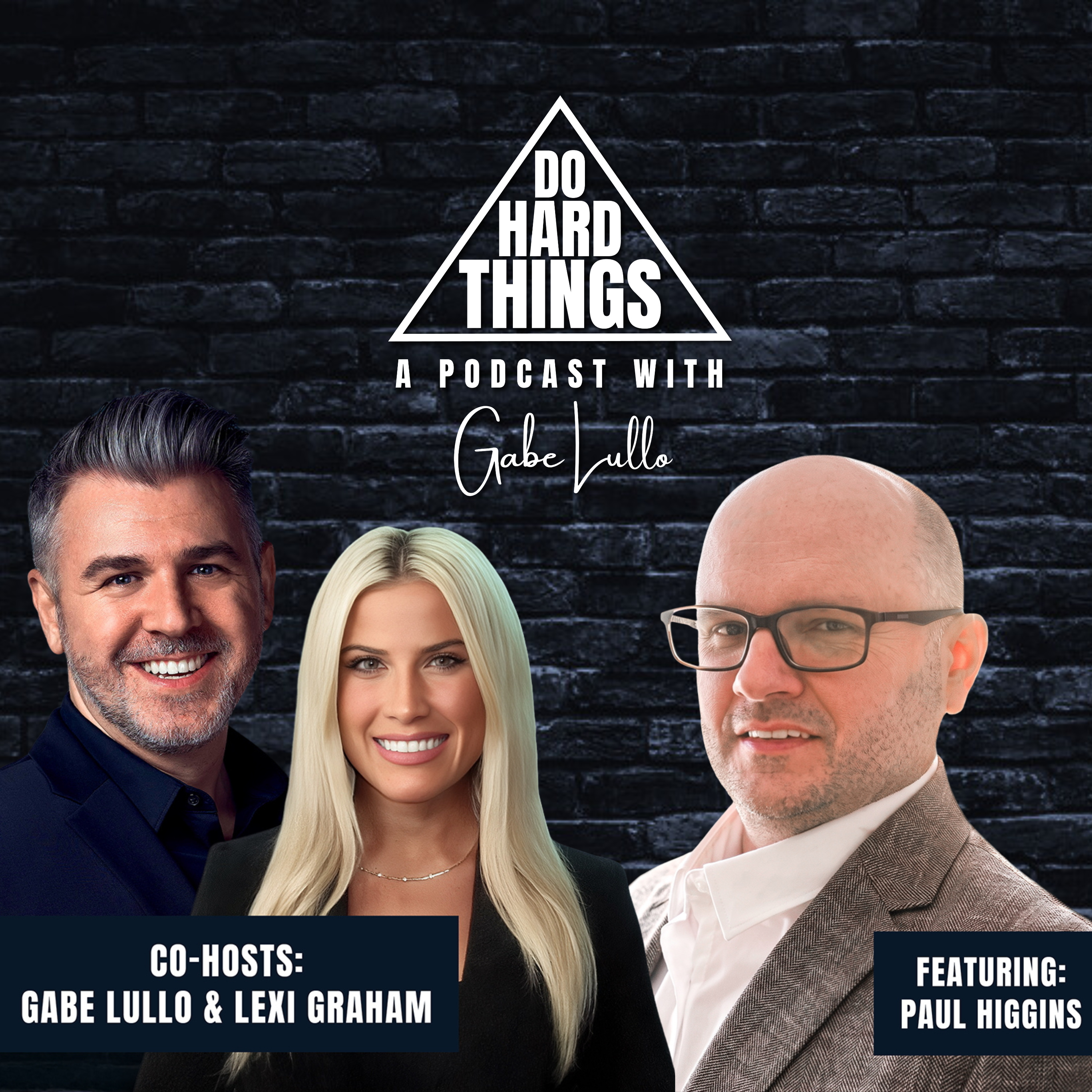 Do Hard Things A Podcast With Gabe Lullo Ft. Paul Higgins