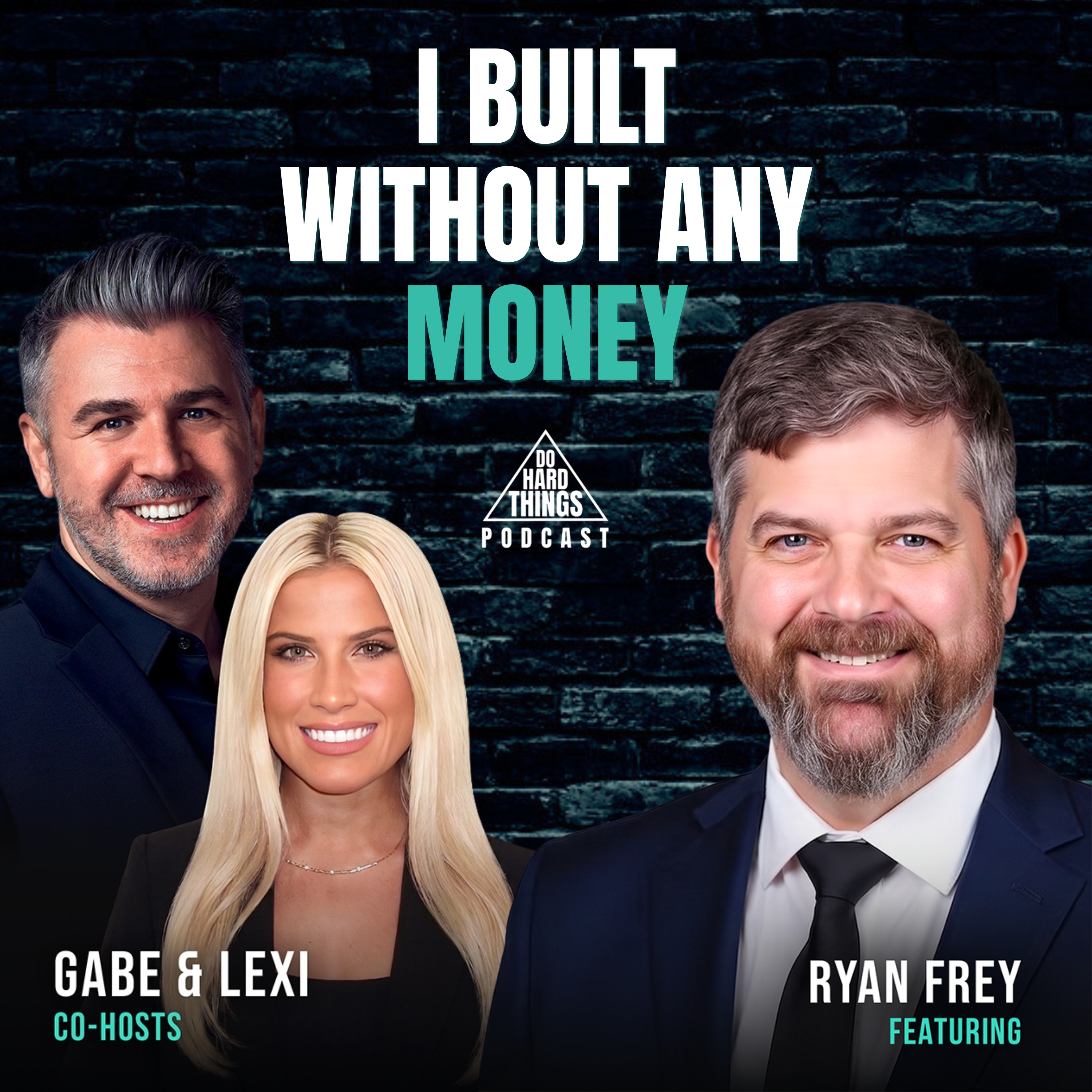 Do Hard Things A Podcast With Gabe Lullo Ft. Ryan Frey