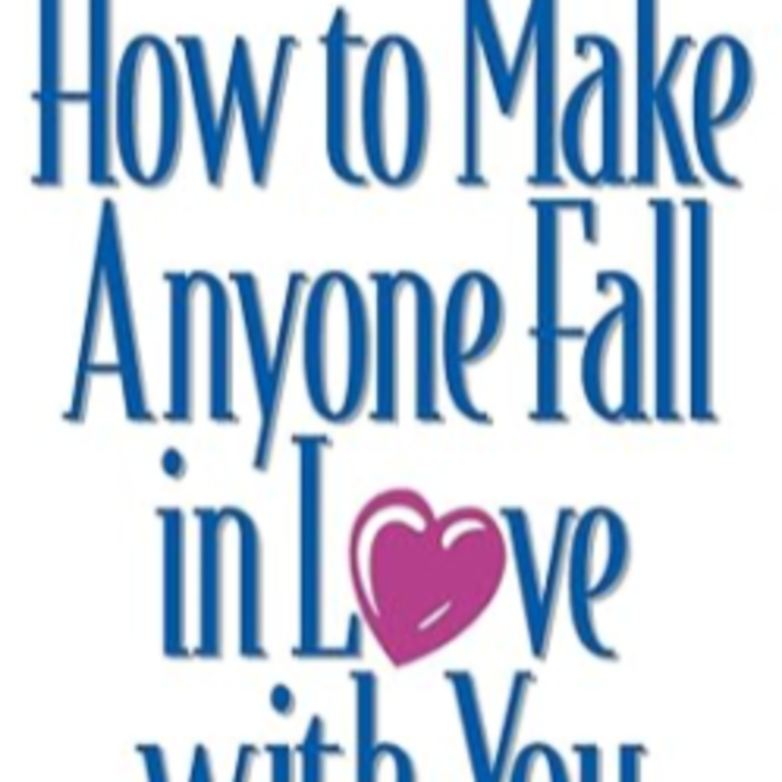 How to Make Someone Fall in Love with You - Love Science Guide episode artwork