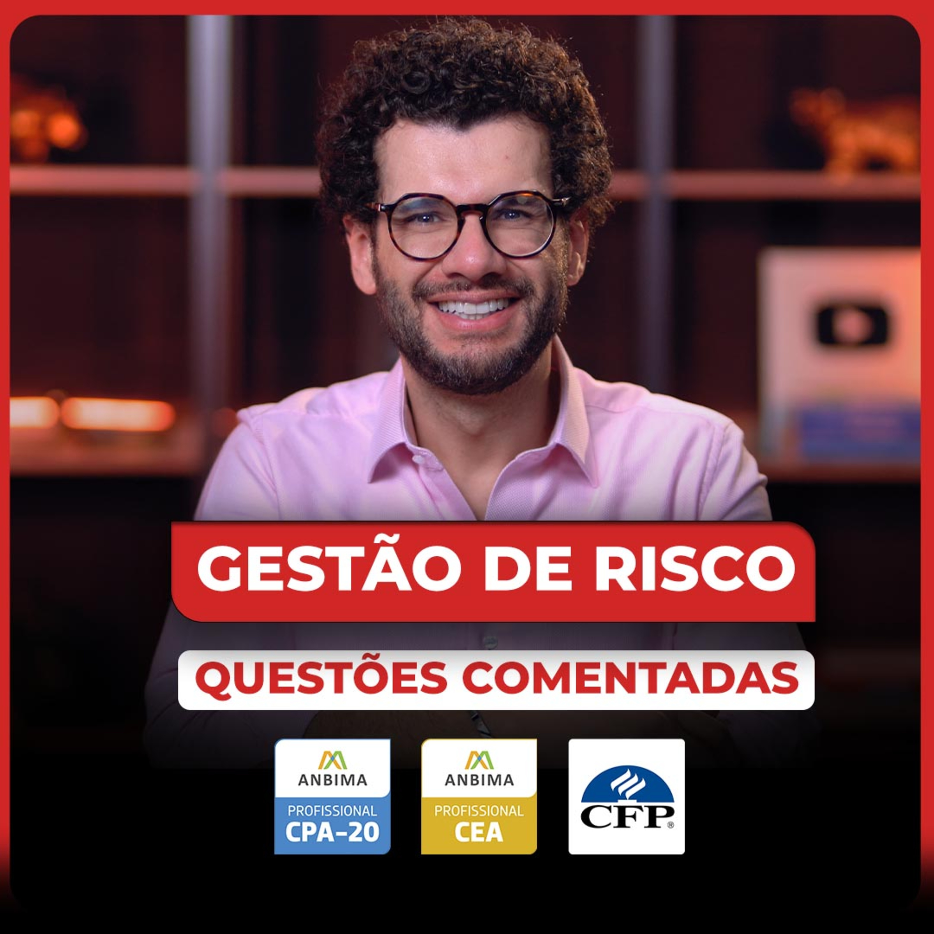 Gestão de Risco e Performance: 10 questões comentadas que caem na para CPA-20, CEA e CFP®