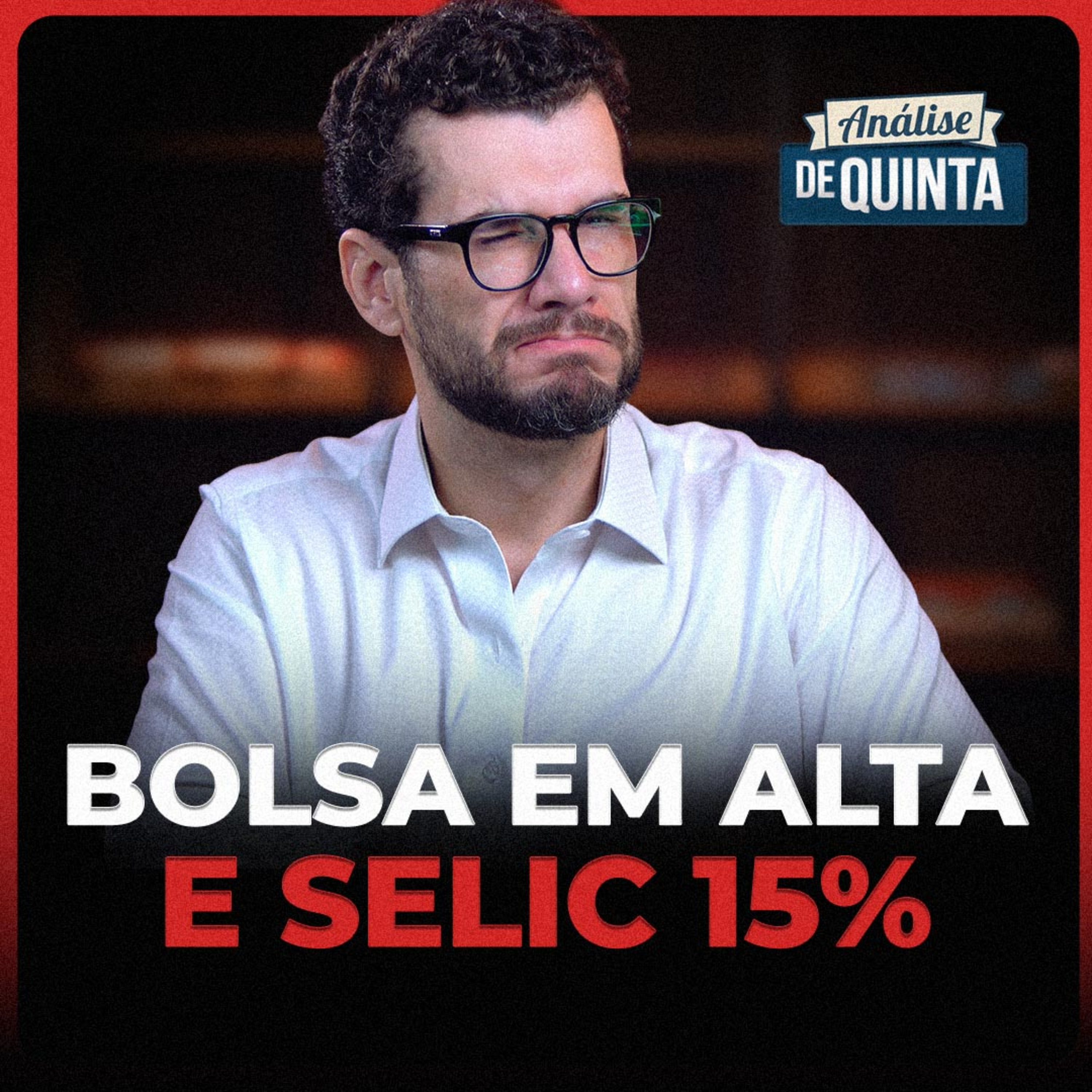 Análise de Quinta #22: Selic a 15% e a bolsa batendo recorde, quem está mentindo?
