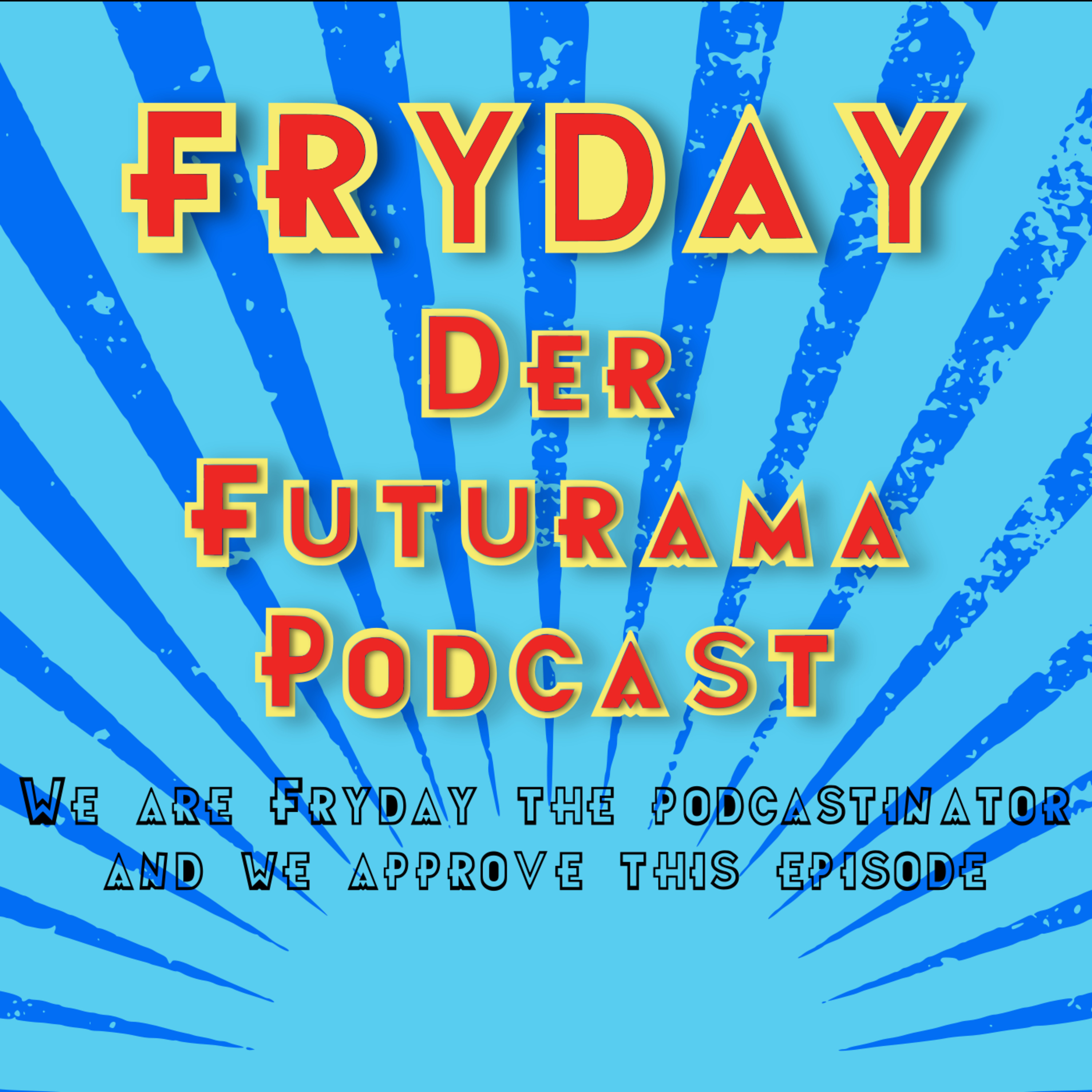 We are Fryday the podcastinator and we approve this episode episode artwork