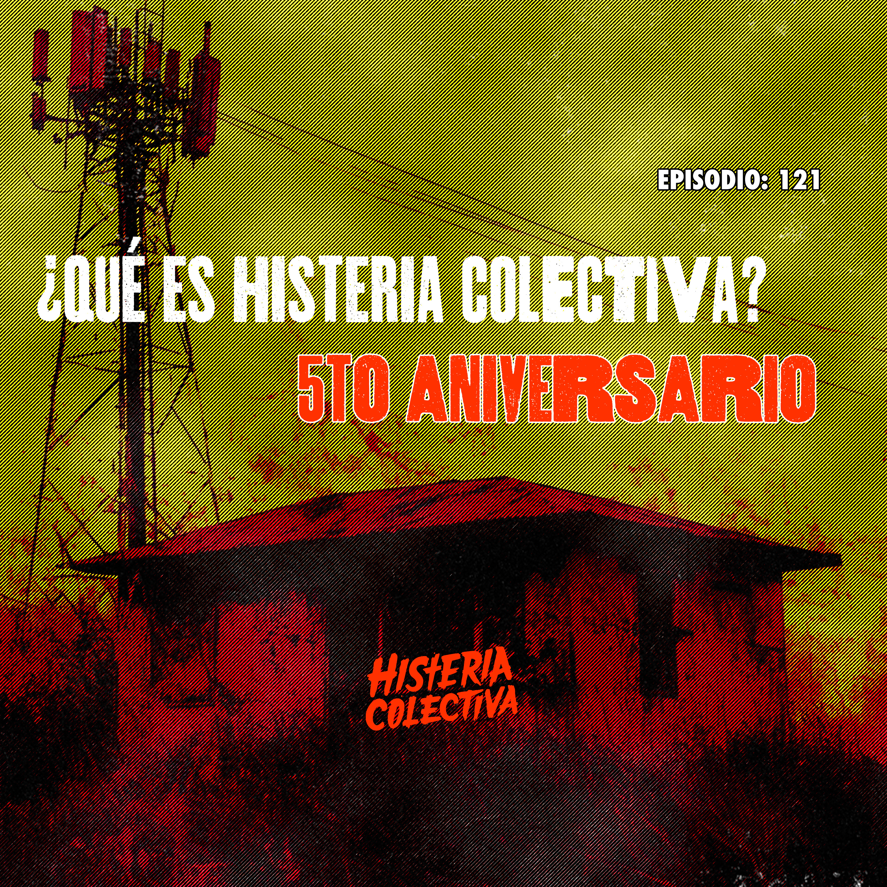 Ep. 121: ¿Qué es Histeria Colectiva? Especial del 5to Aniversario [EN VIVO]
