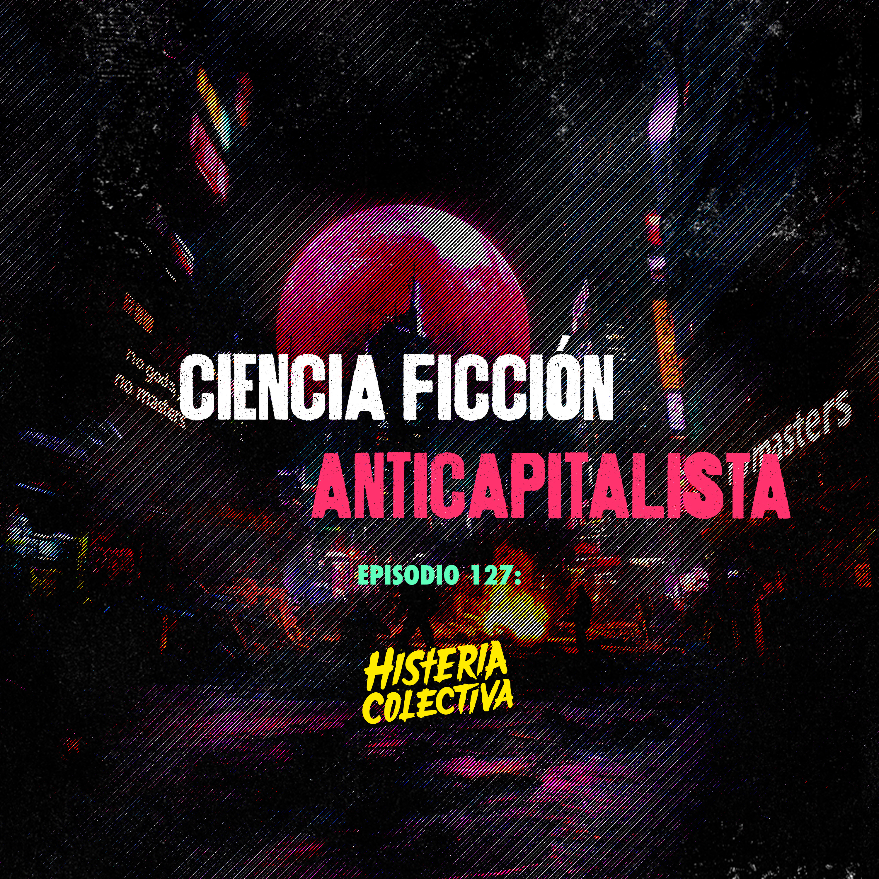 Ep. 127: Ciencia Ficción Anticapitalista (Con Francisco de León)