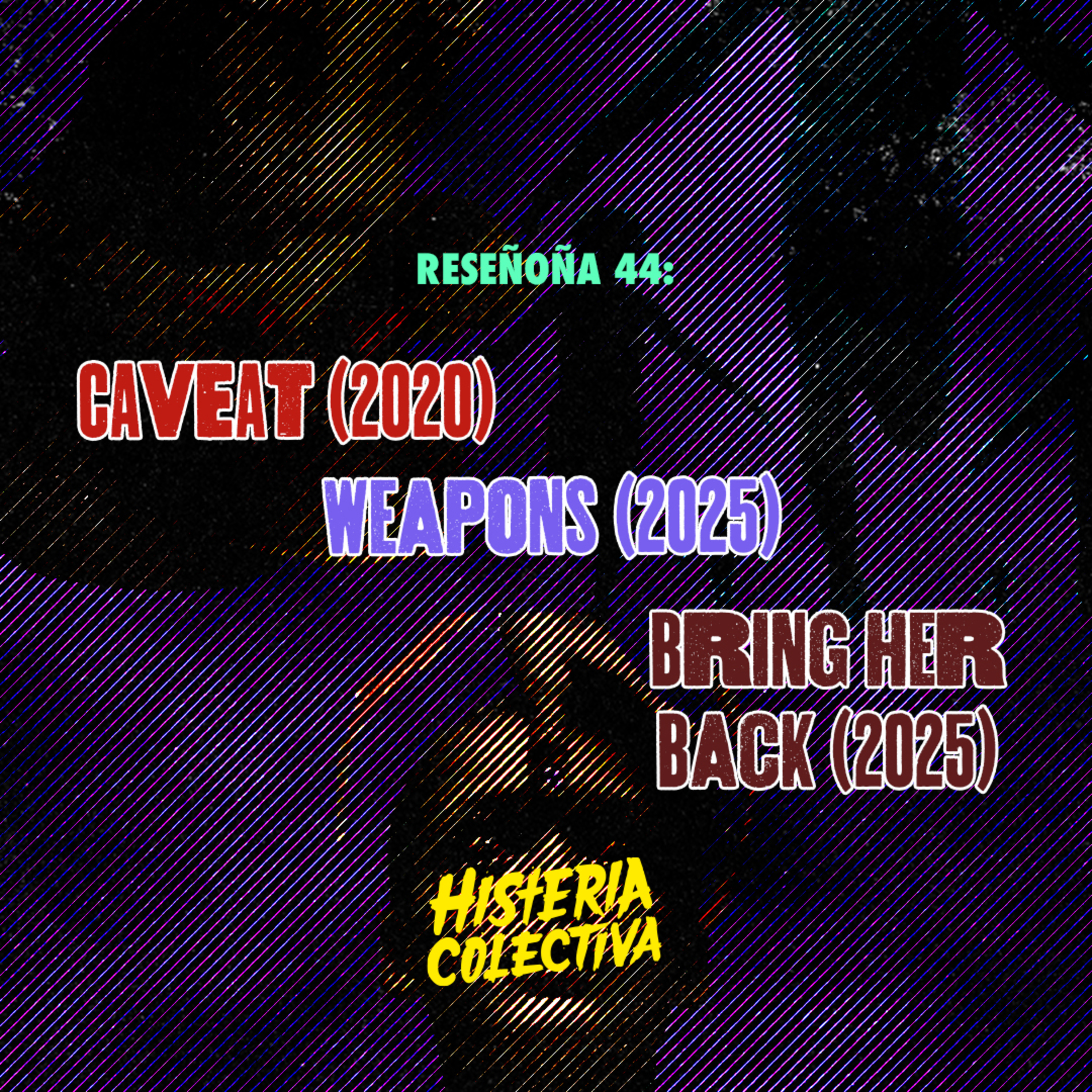 RESEÑOÑA 44: Caveat (2020) // Weapons (2025) // Bring Her Back (2025)