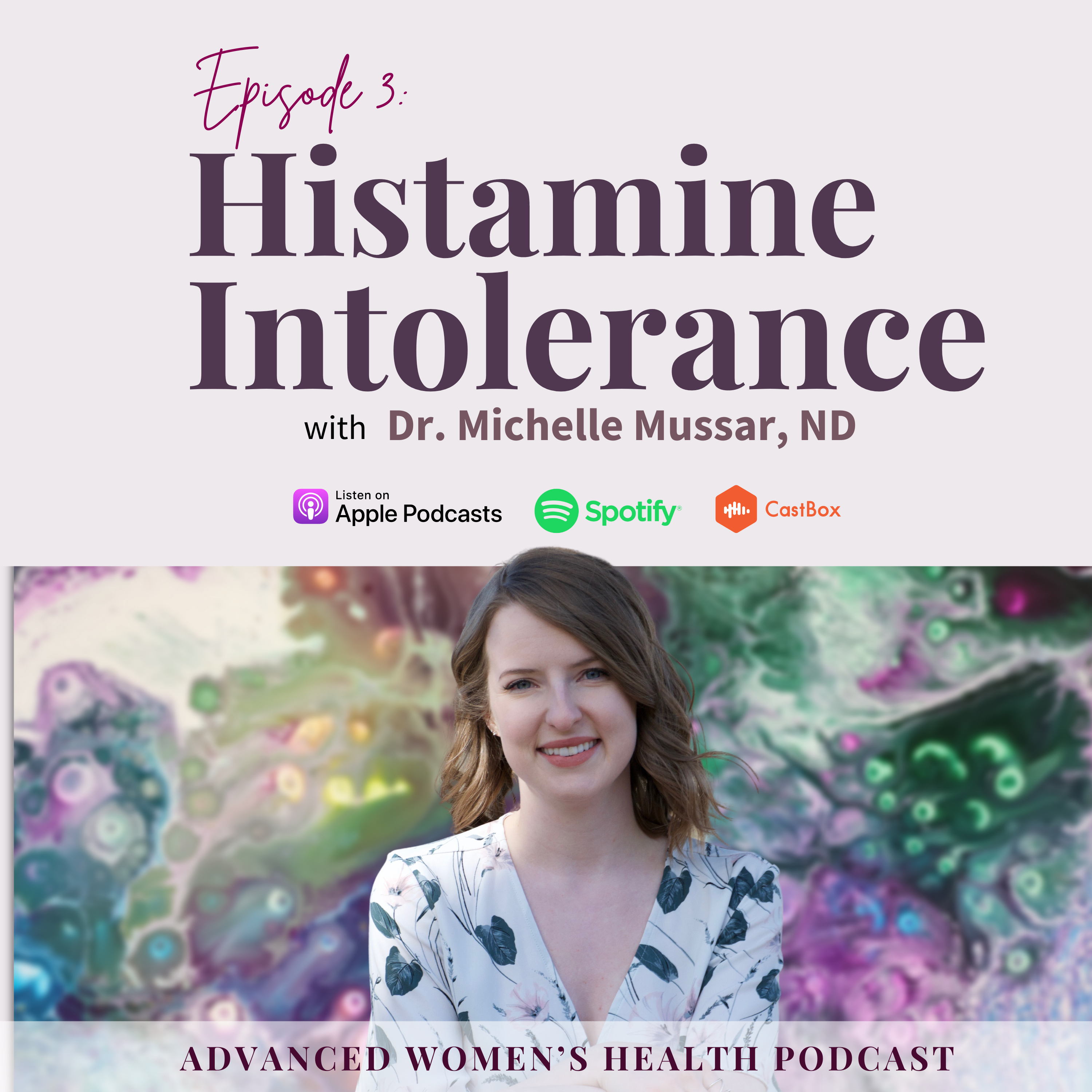 Episode 3: Understanding Histamine Intolerance with Dr. Michelle Mussar, ND episode artwork