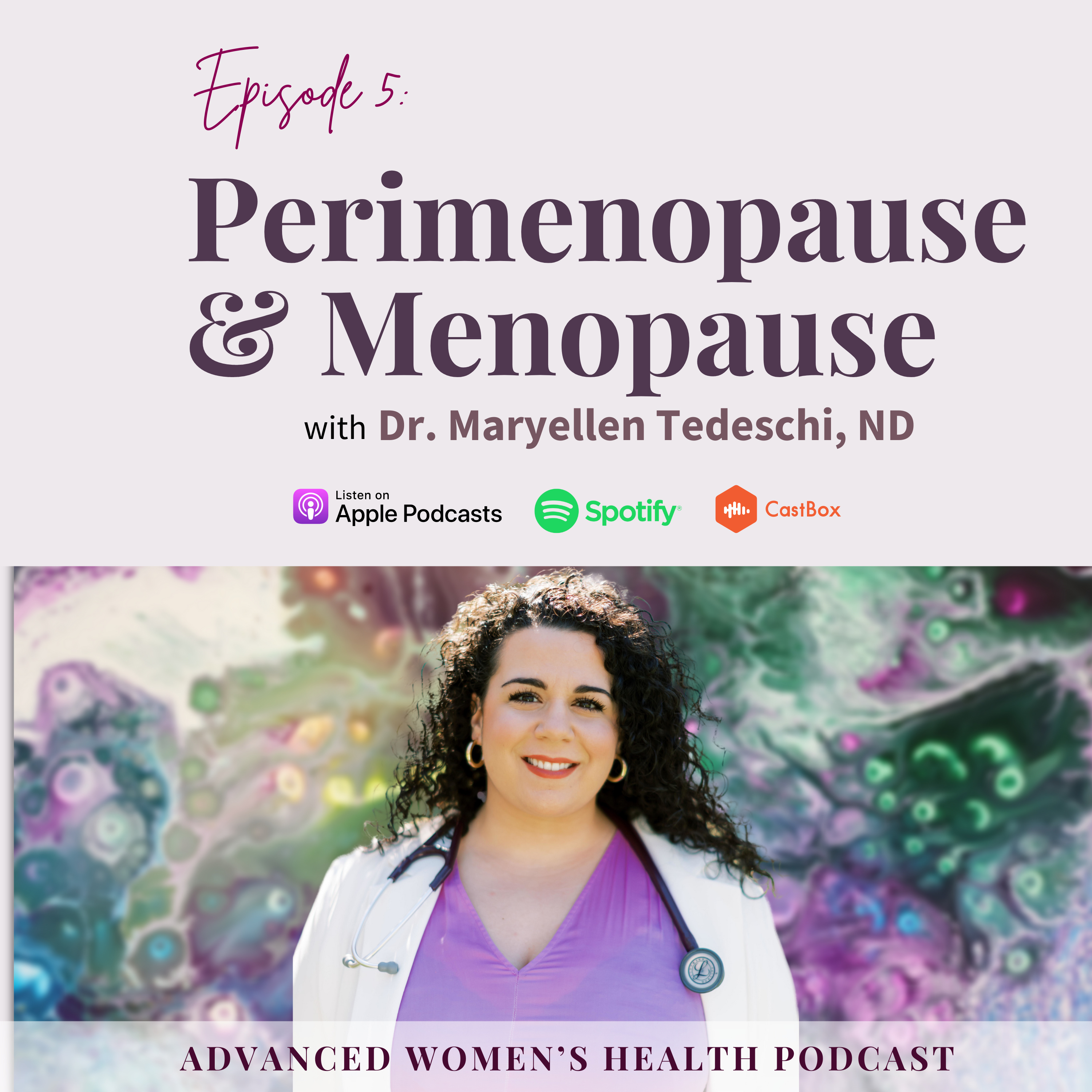 Episode 5 - Unveiling Women's Hormonal Health: Perimenopause & Menopause with Dr. Maryellen Tedeschi, ND episode artwork