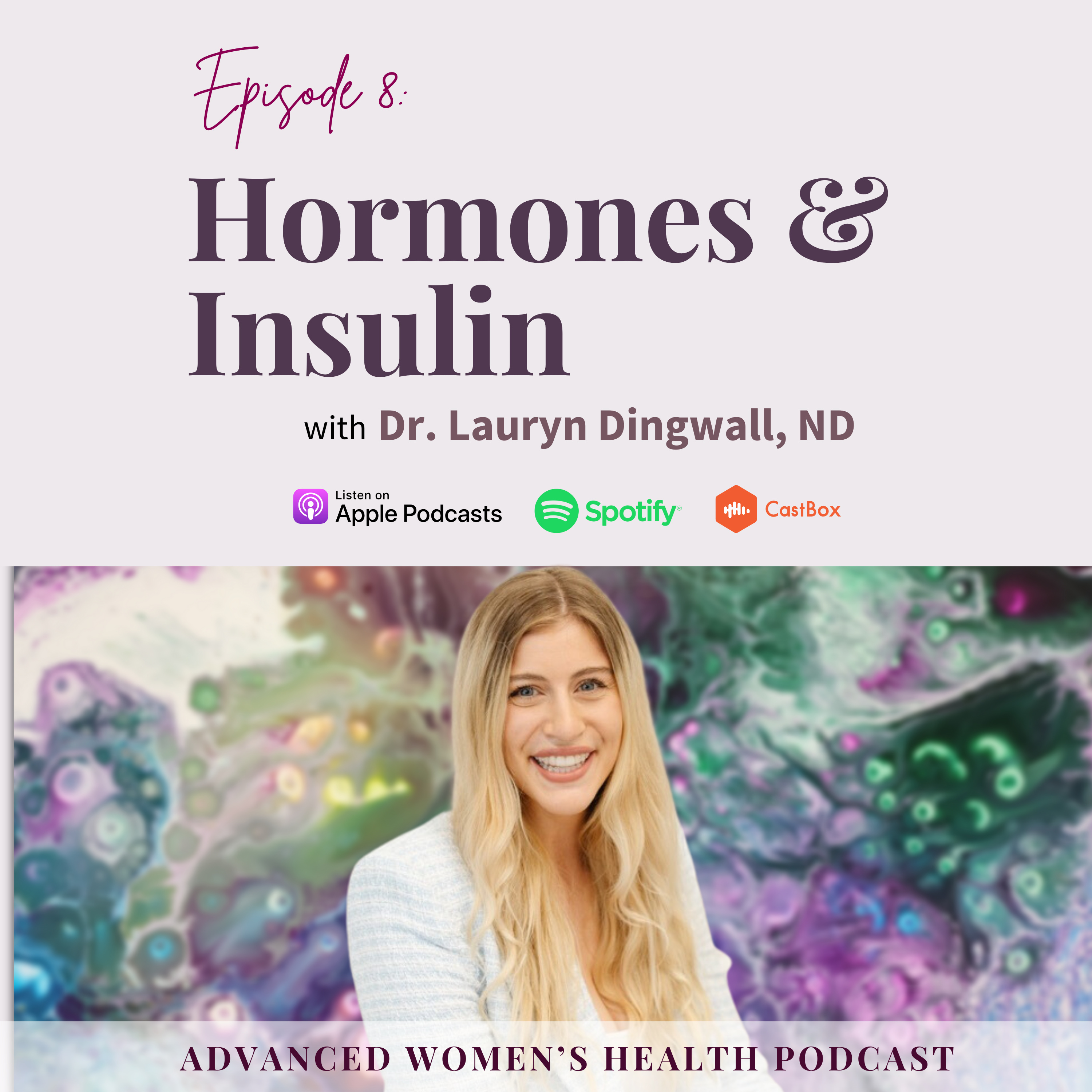 Episode 8: Understanding Women’s Health with Dr. Lauryn – The Role of Hormones, Inflammation, and Insulin episode artwork