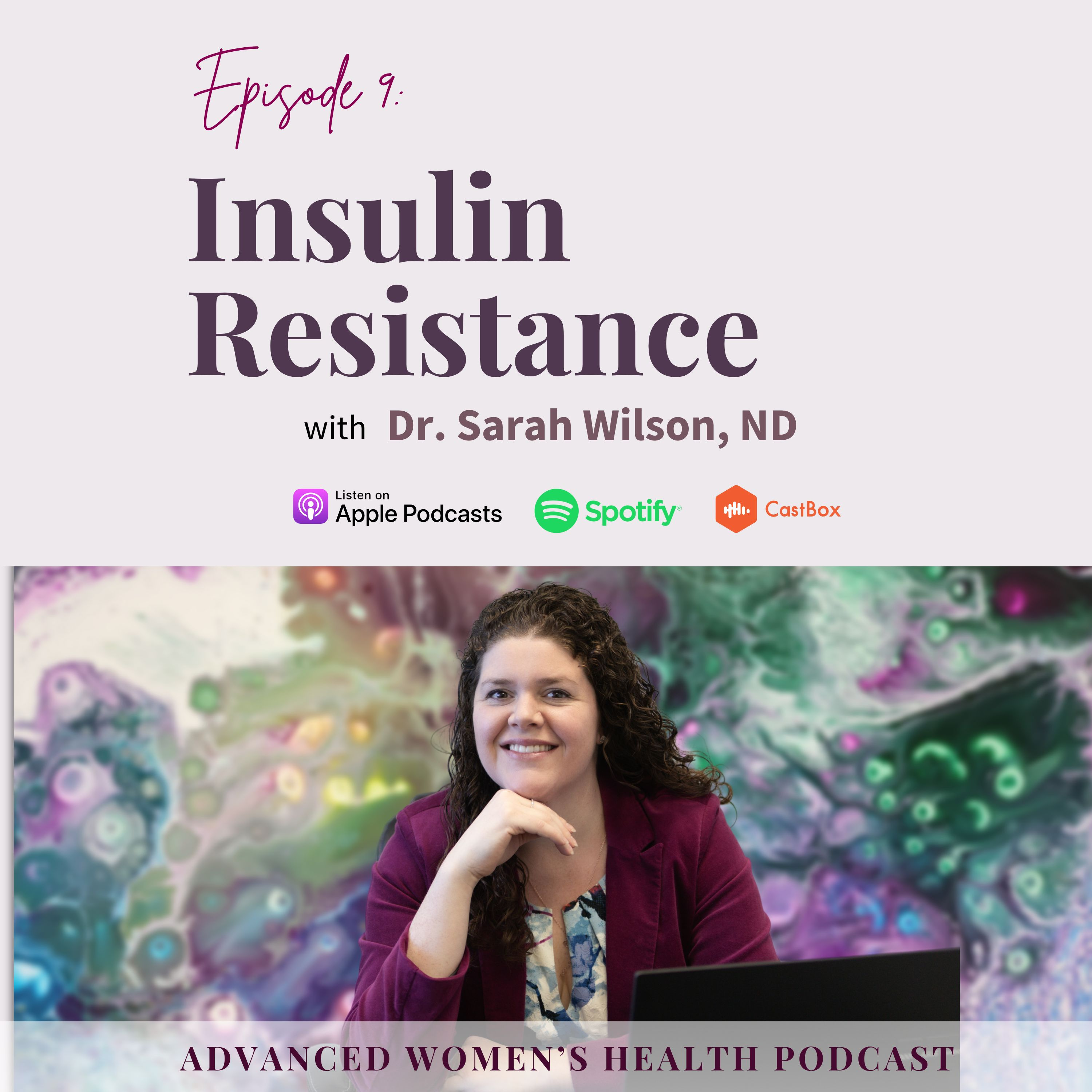 Episode 9: Understanding Insulin Resistance: A Holistic Approach to Women’s Health with Dr. Sarah Wilson episode artwork