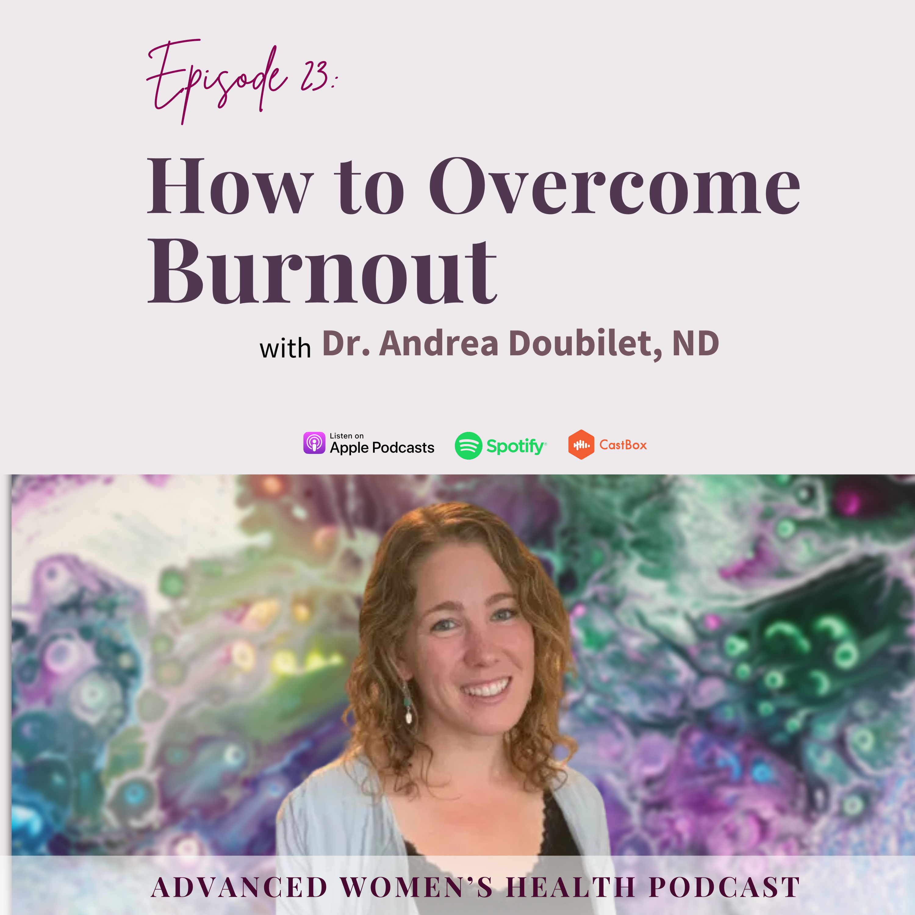 Episode 23: How to Overcome Burnout with Dr. Andrea Doubilet, ND episode artwork