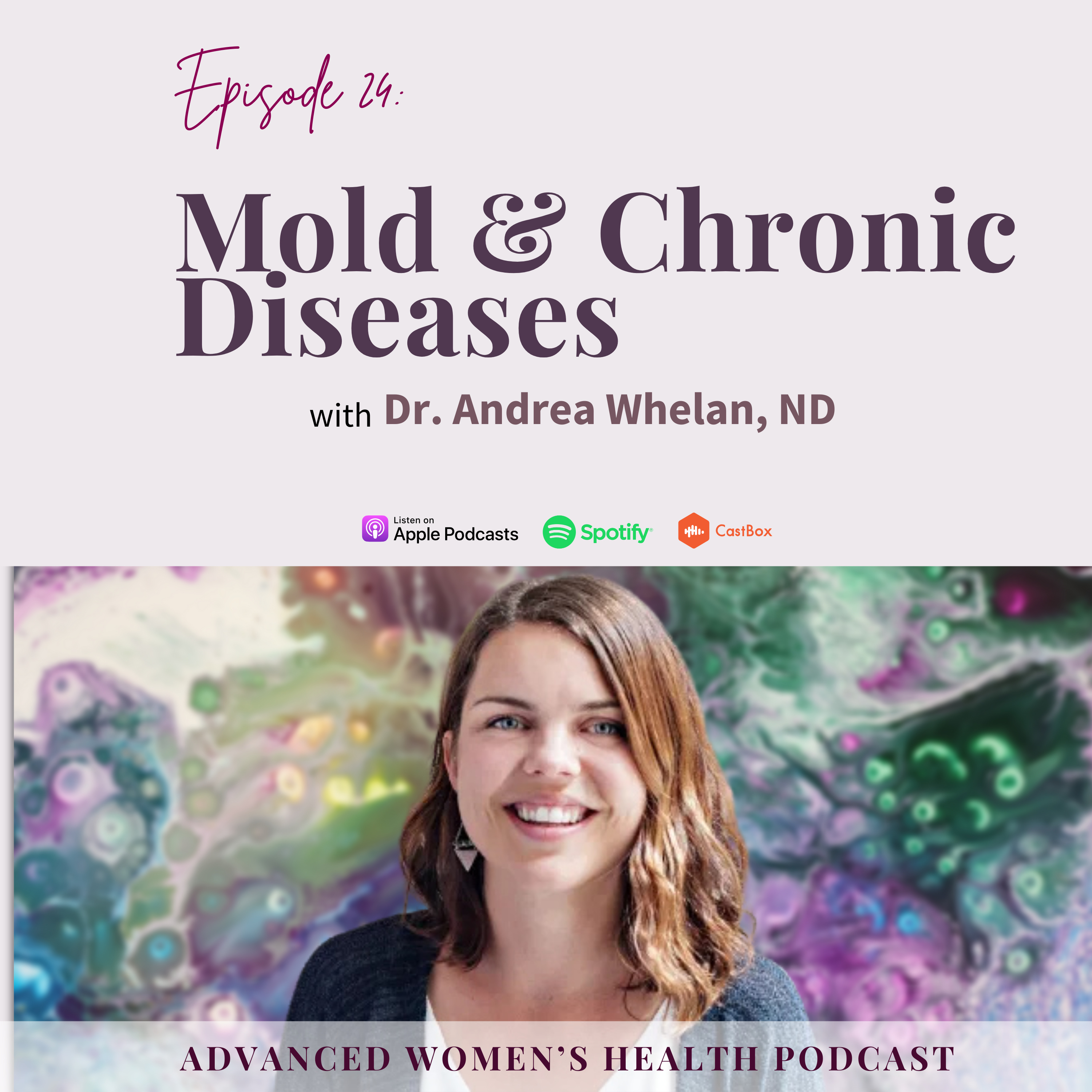 Episode 24: Mold Toxicity & Chronic Diseases with Dr. Andrea Whelan, ND episode artwork
