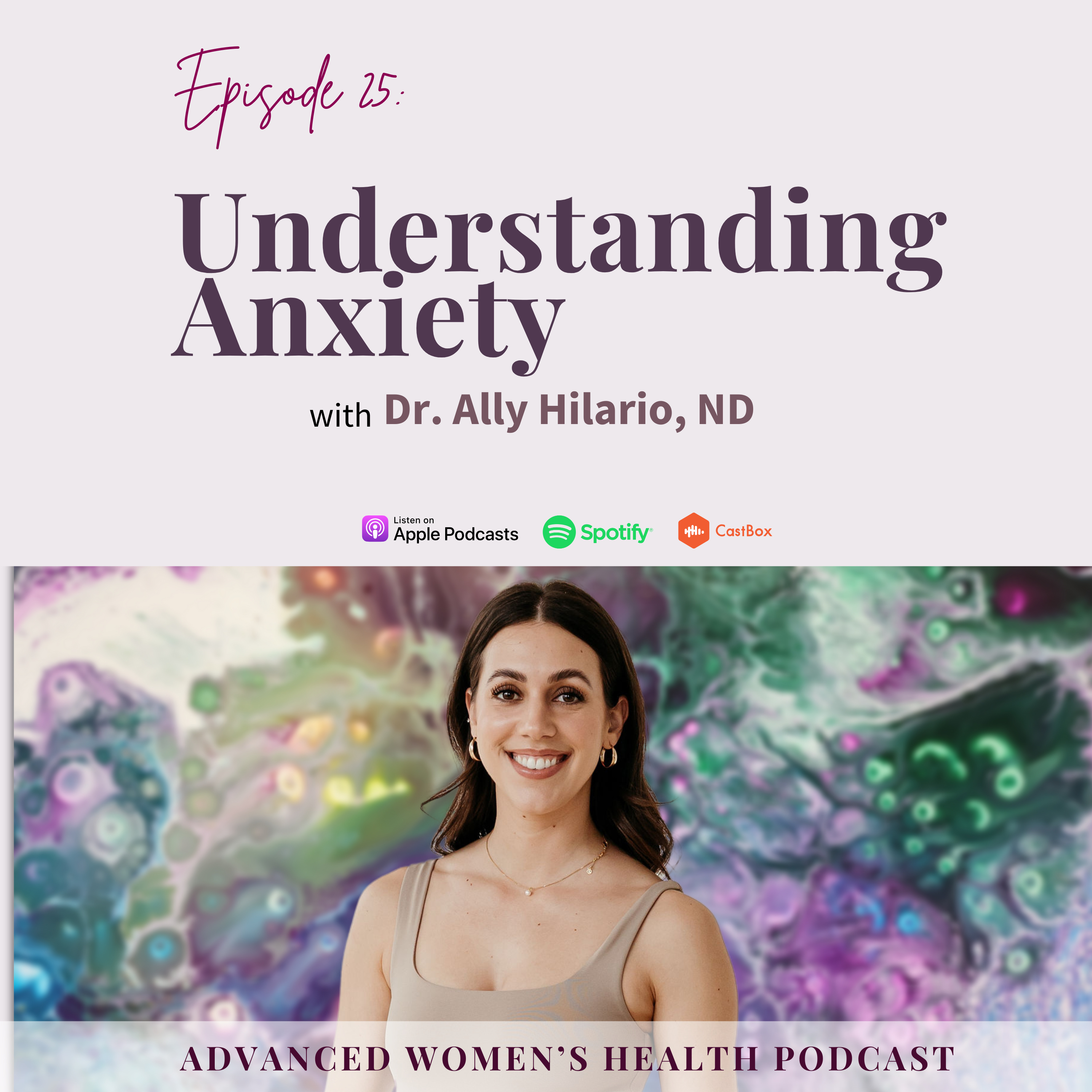 Episode 25: Understanding Anxiety with Dr. Ally Hilario, ND episode artwork