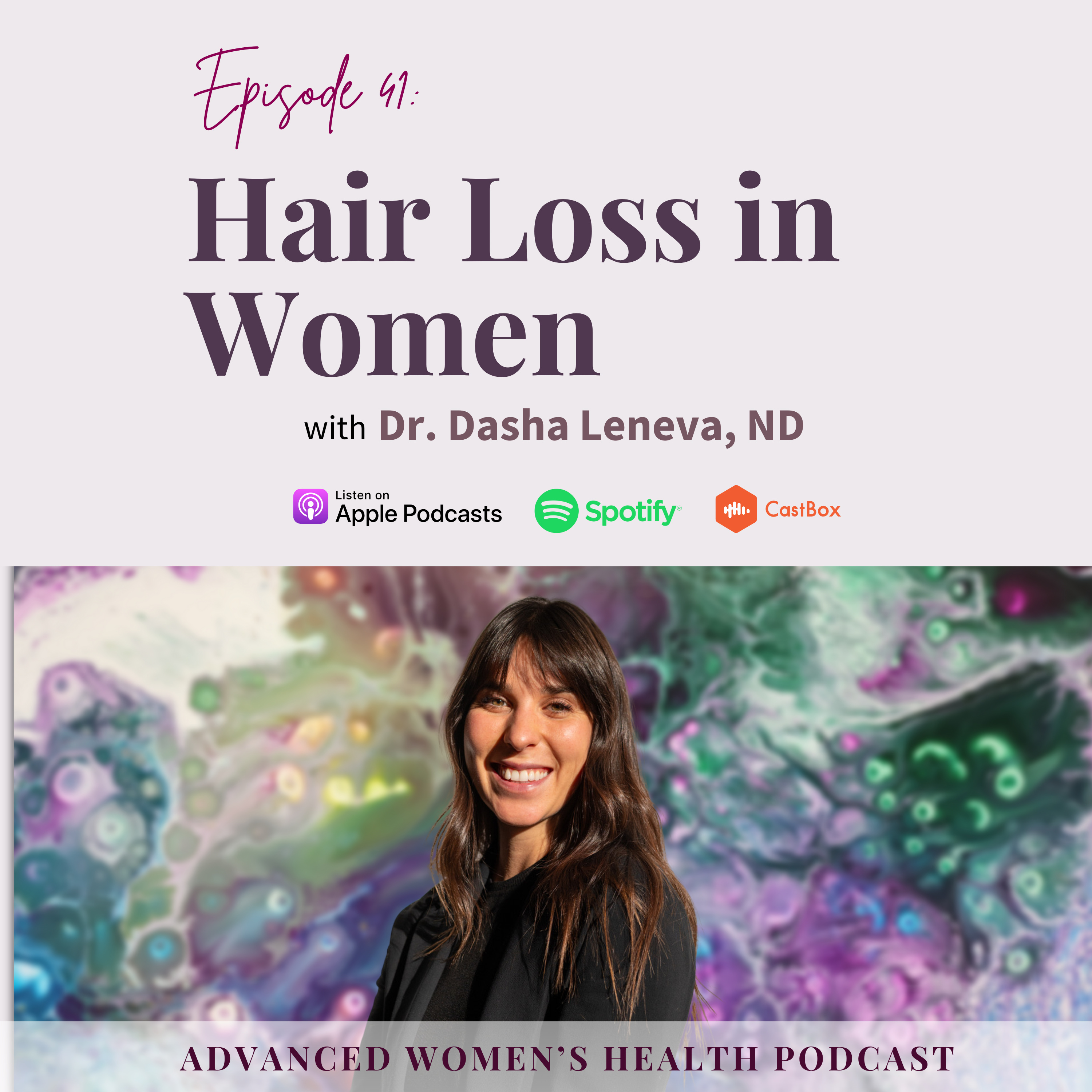 Episode 41: The Truth About Hair Loss: What Your Body Is Really Trying to Say With Dr. Dasha Leneva, ND episode artwork