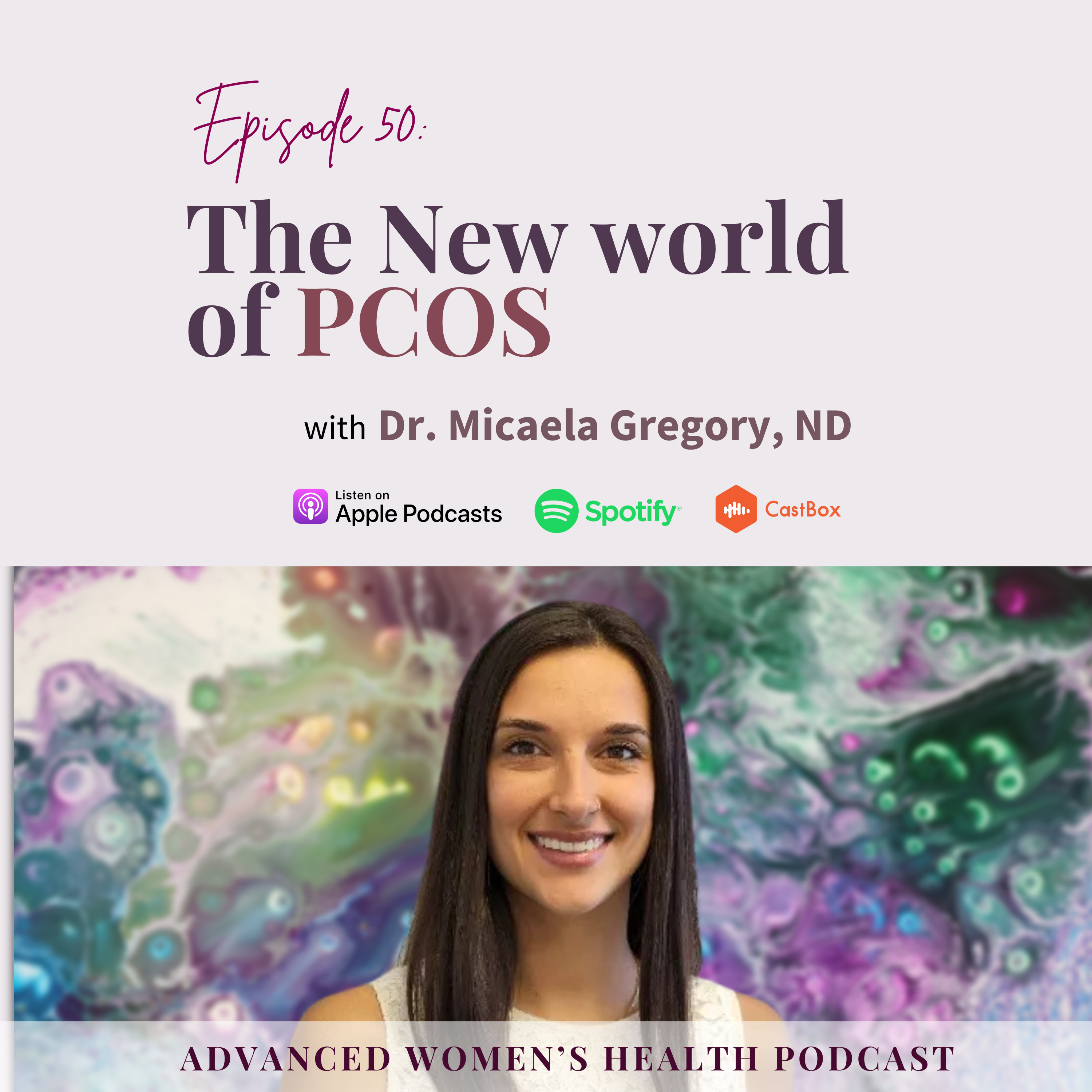 Episode 50: The New World of PCOS: Are We Ignoring Foundational Cures for a Quick Fix? With Dr. Micaela Gregory, ND episode artwork