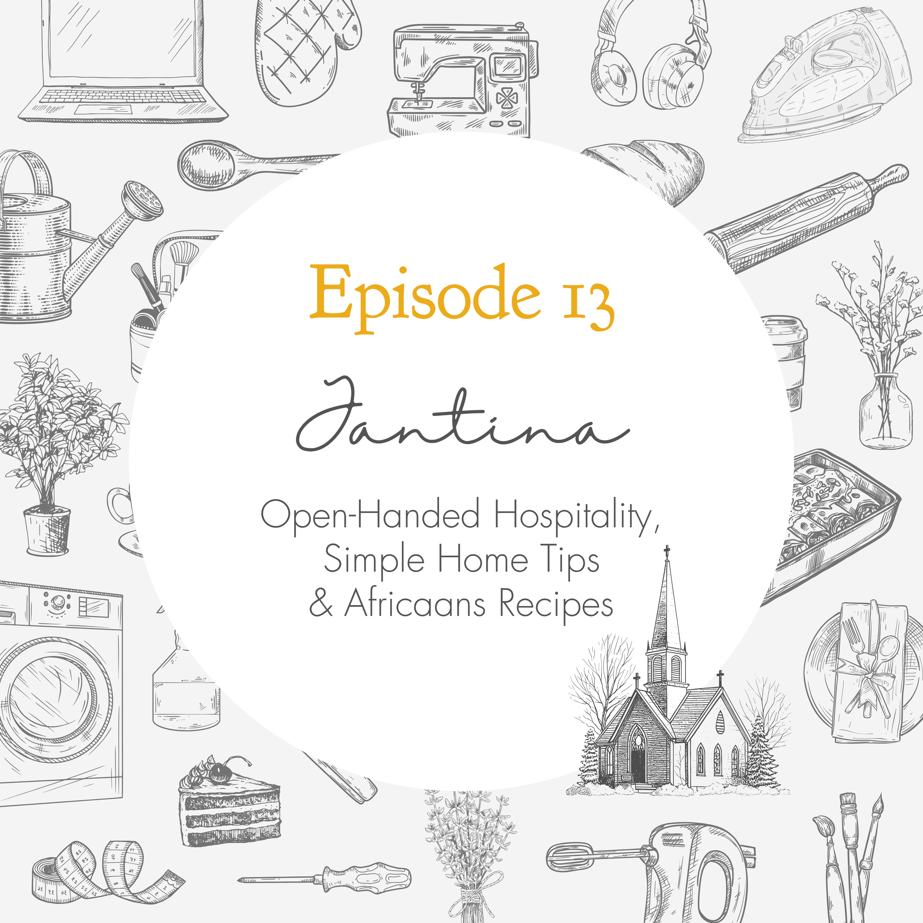 Ep. 13 – Open-Handed Hospitality, Simple Home Tips and Africaans Baking Recipes // Jantina