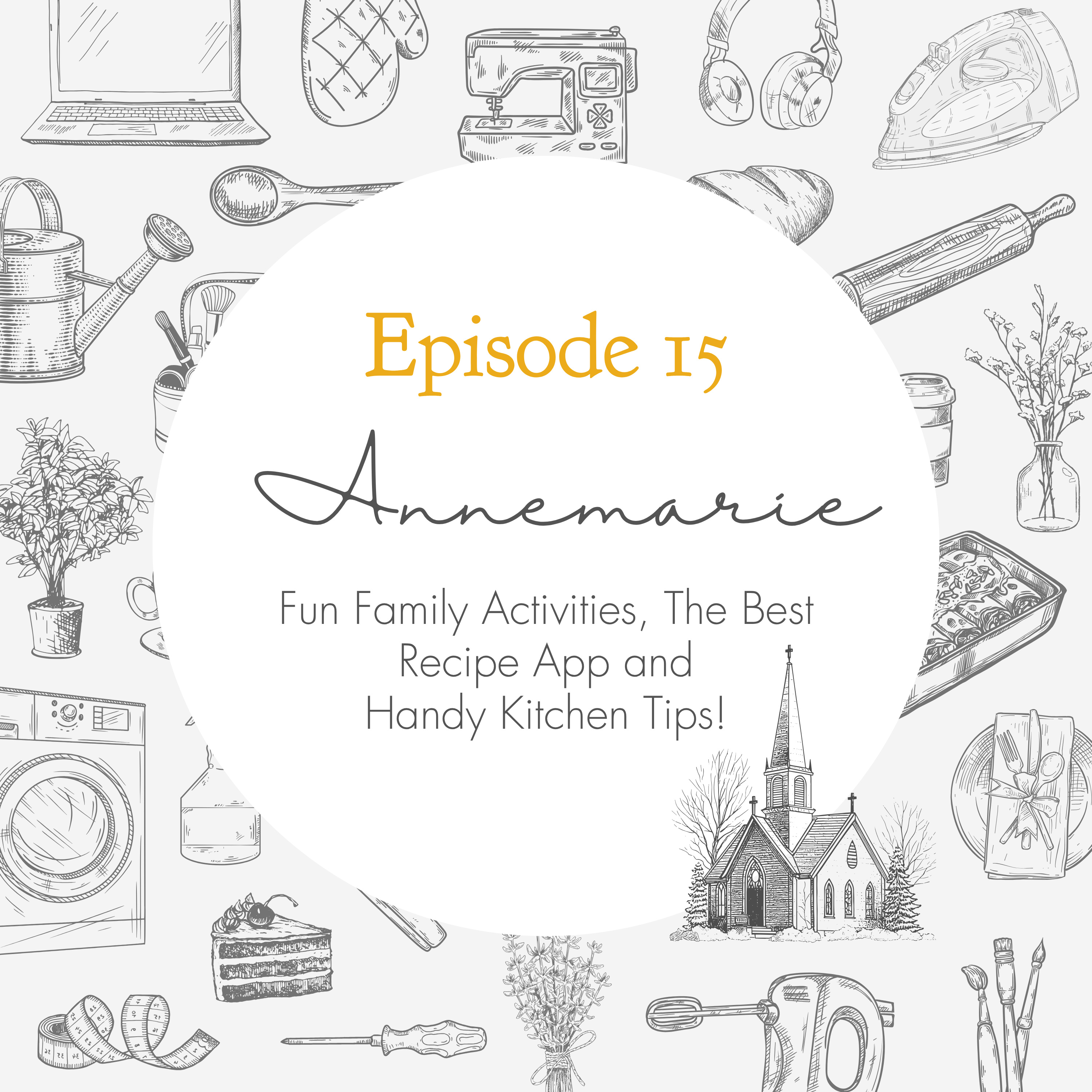 Ep. 15 – Fun Family Activities, The Best Recipe App and Handy Kitchen Tips! // Annemarie
