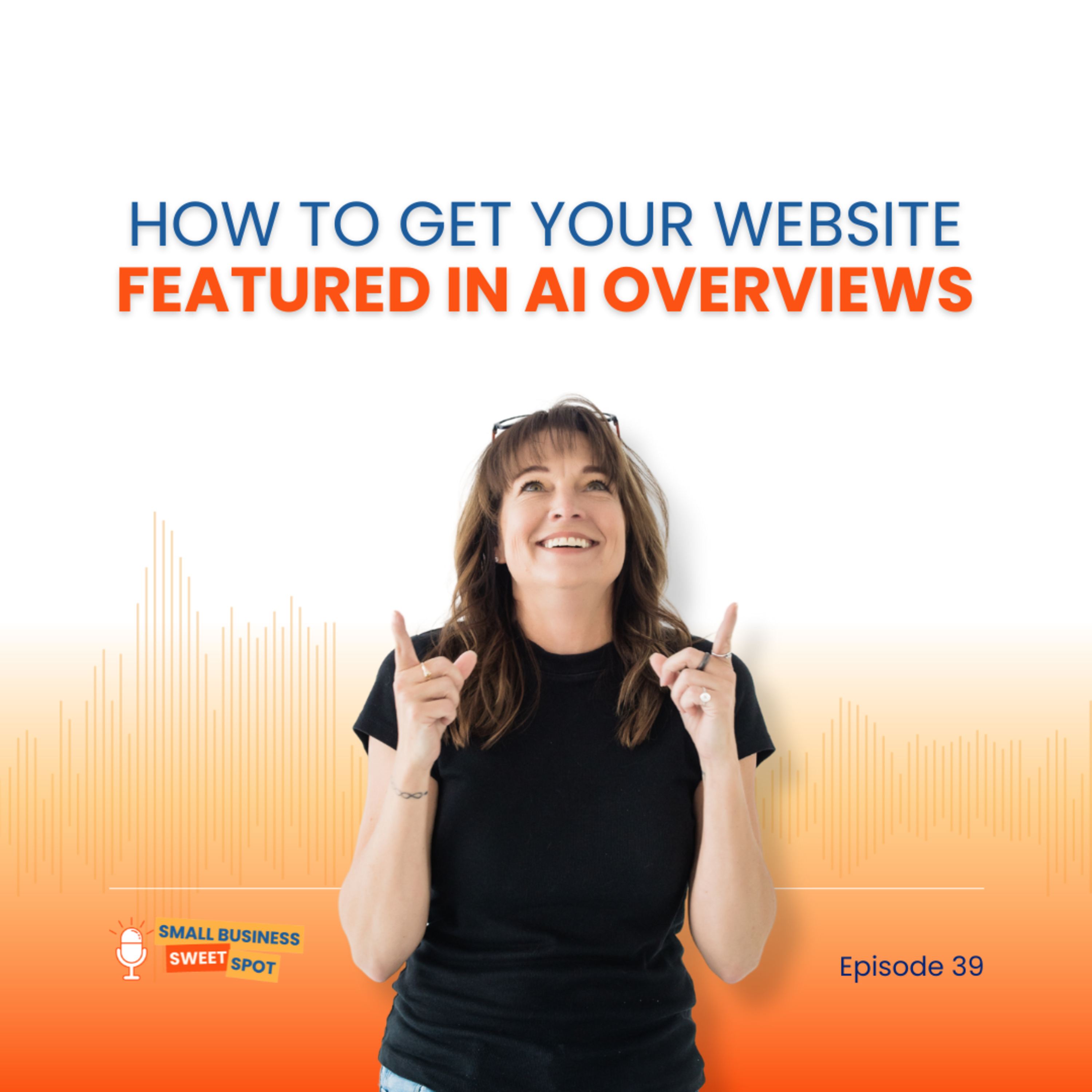 How to Get Your Website Featured in AI Overviews (EP39) episode artwork