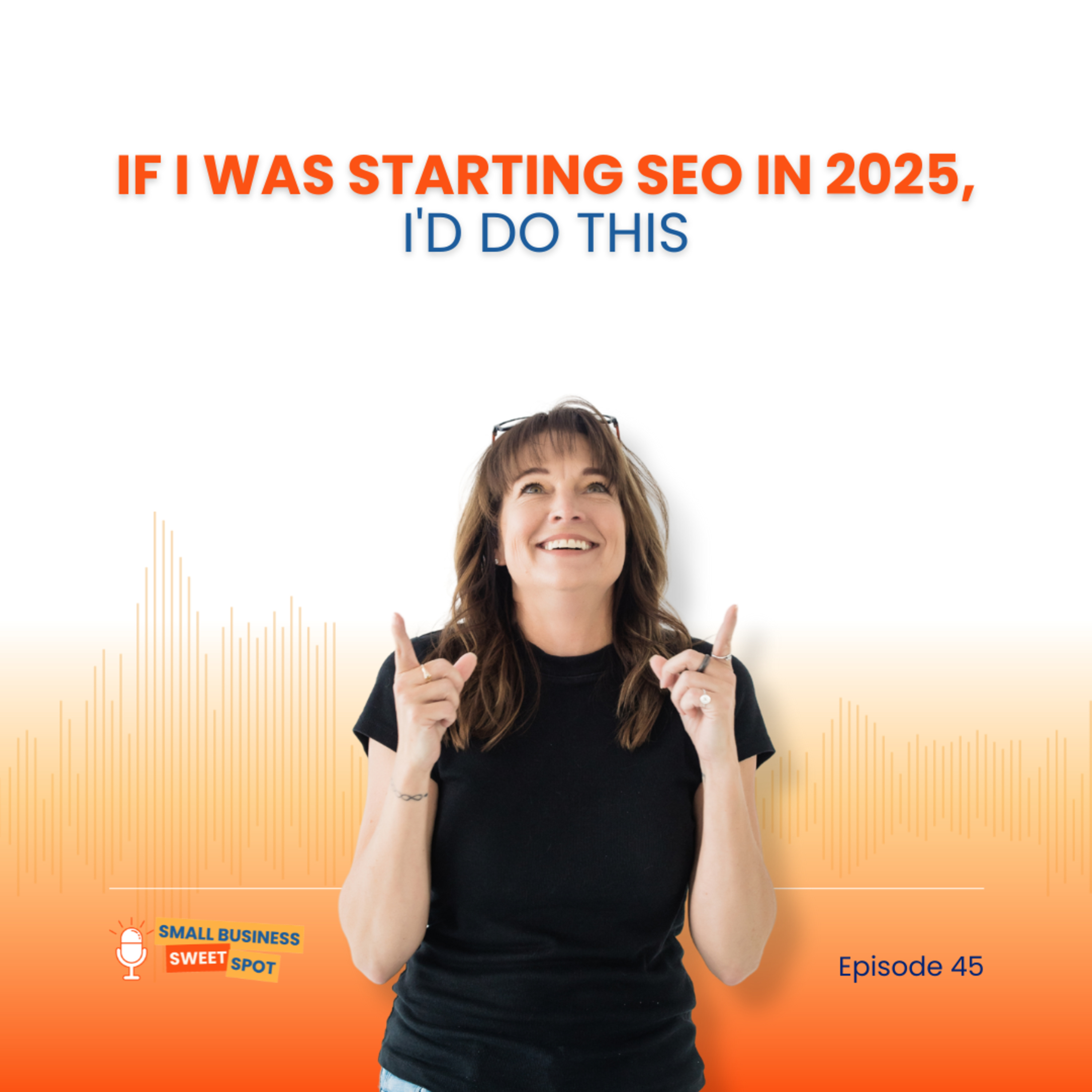 If I Was Starting SEO in 2025, I'd Do This (EP45) episode artwork