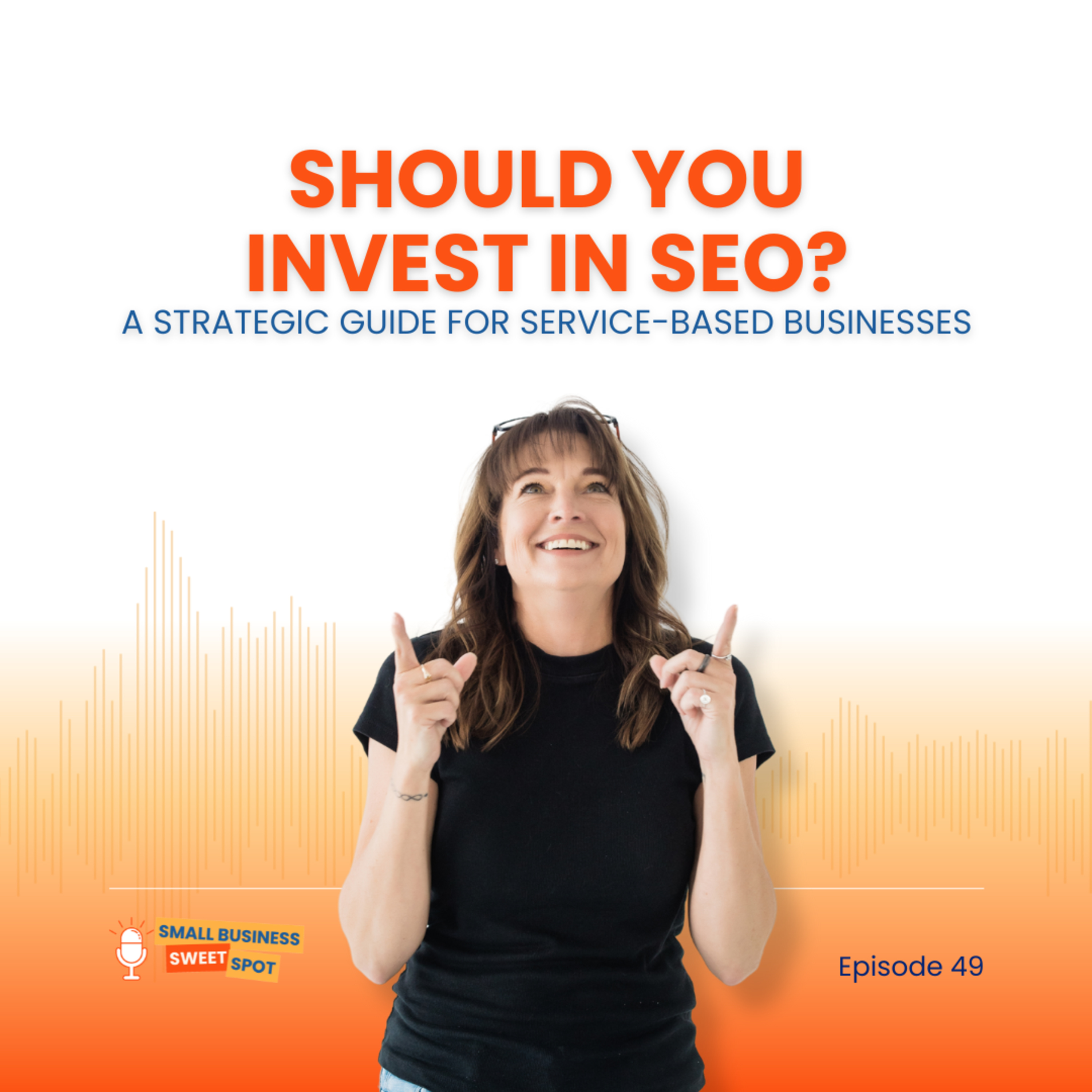 Should You Invest in SEO? A Strategic Guide for Service-Based Businesses (EP49) episode artwork