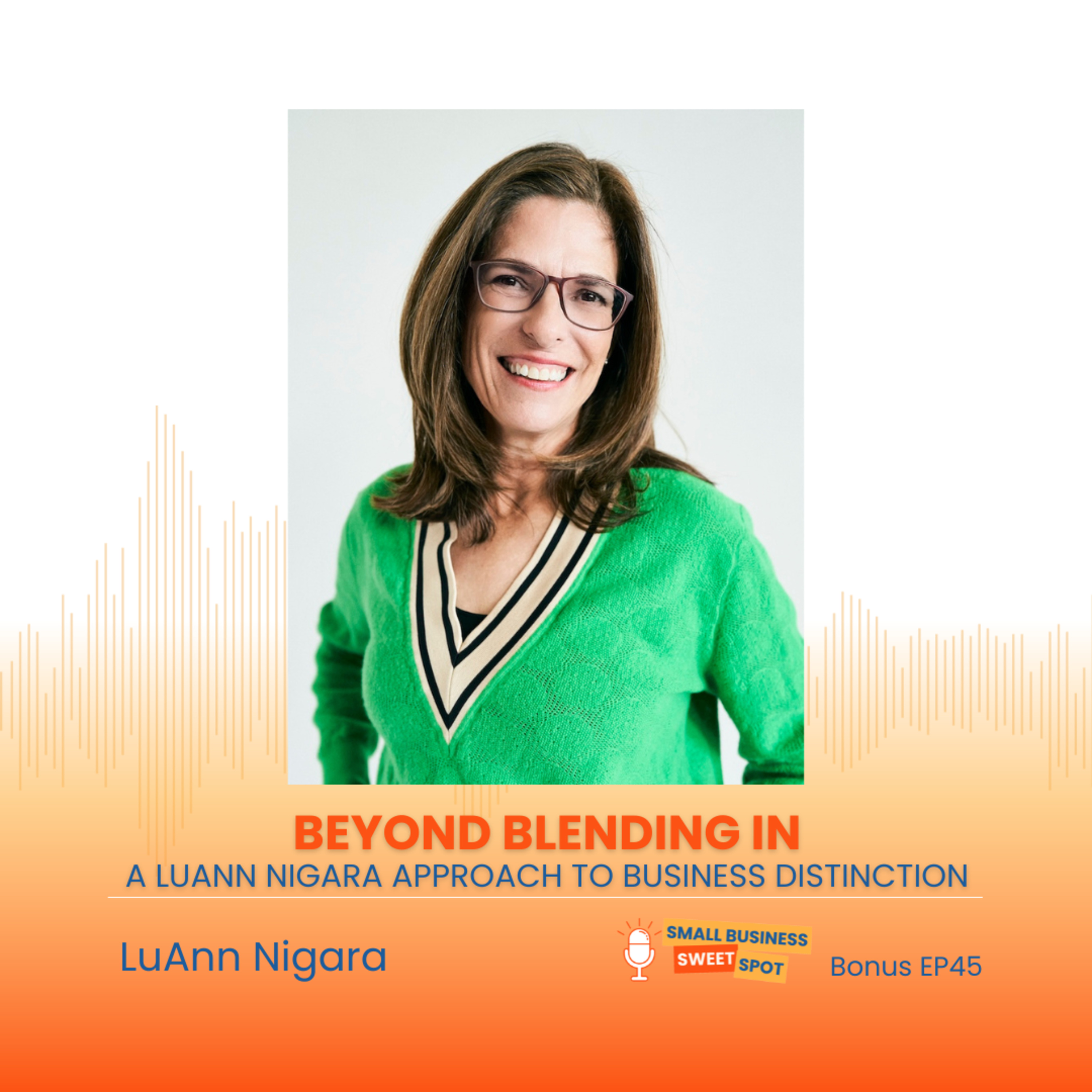 Beyond Blending In - The LuAnn Nigara Approach to Business Distinction (Bonus EP45) episode artwork
